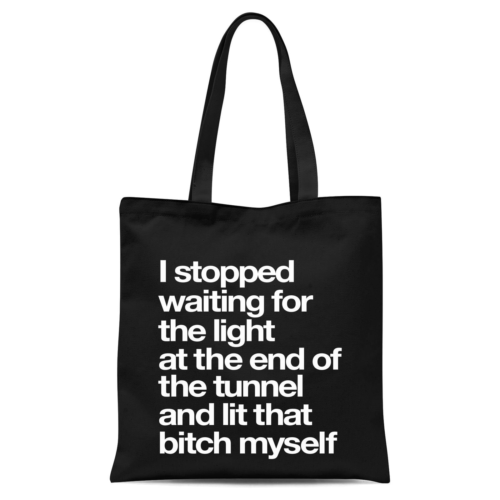 The Motivated Type I Stopped Waiting For The Light At The End Of The Tunnel Tote Bag - Black