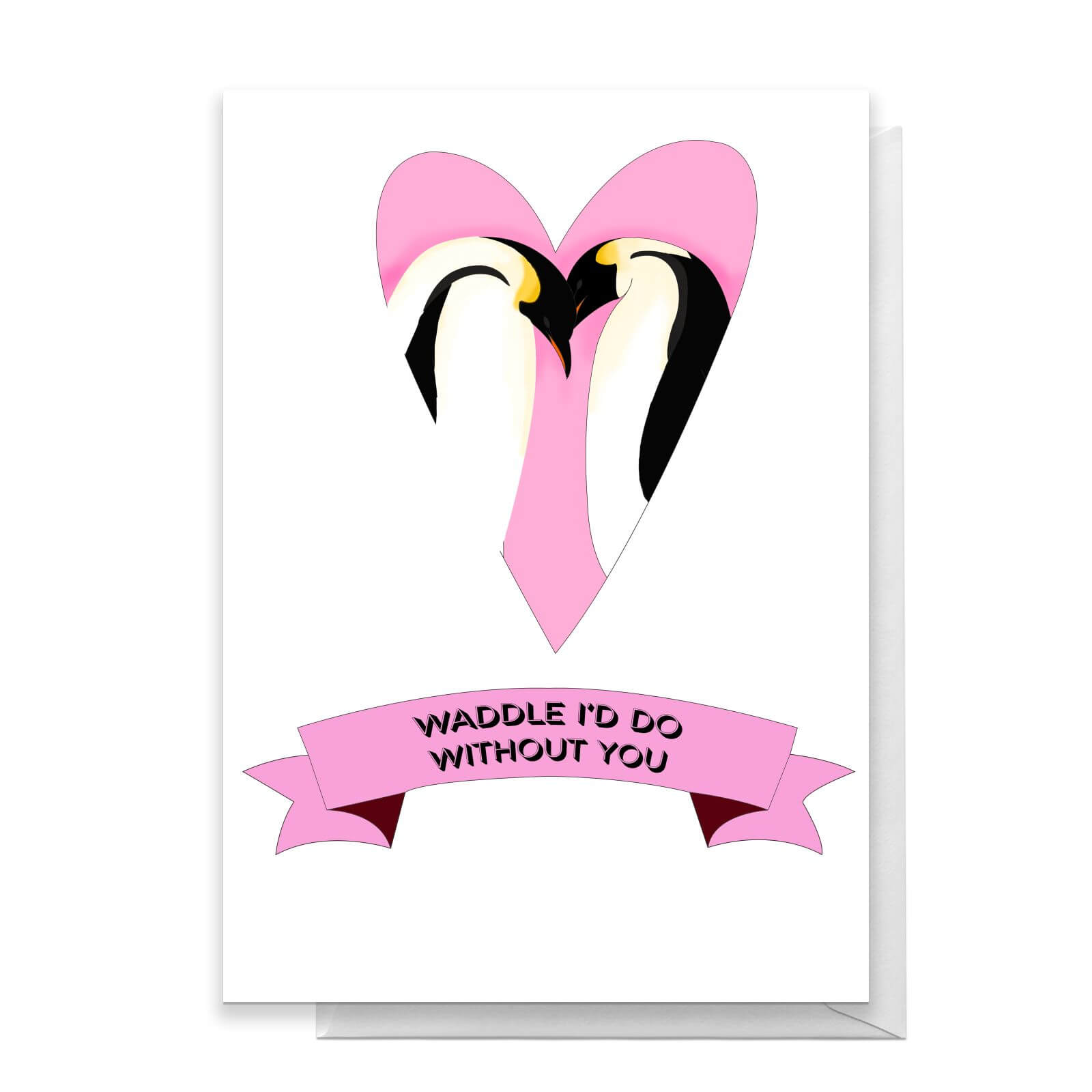 Waddle Id Do Without You Greetings Card - Standard Card