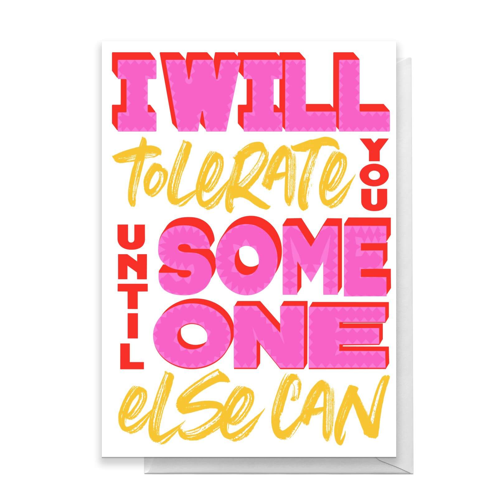 I Will Tolerate You Until Someone Else Can Greetings Card - Large Card