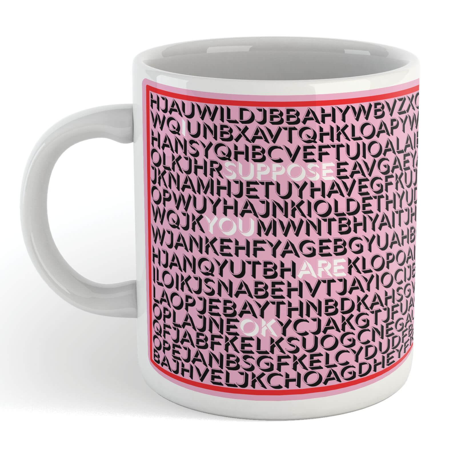I Suppose You Are Ok Mug