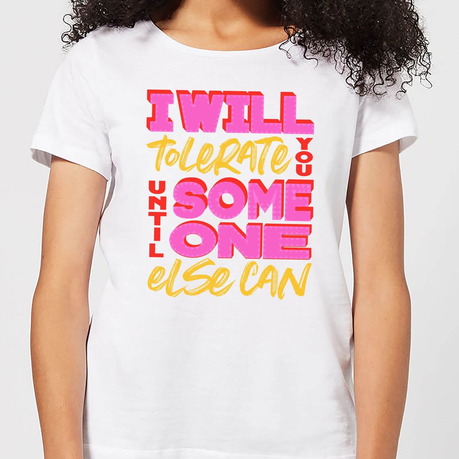I Will Tolerate You Until Someone Else Can Women's T-Shirt - White - S - White