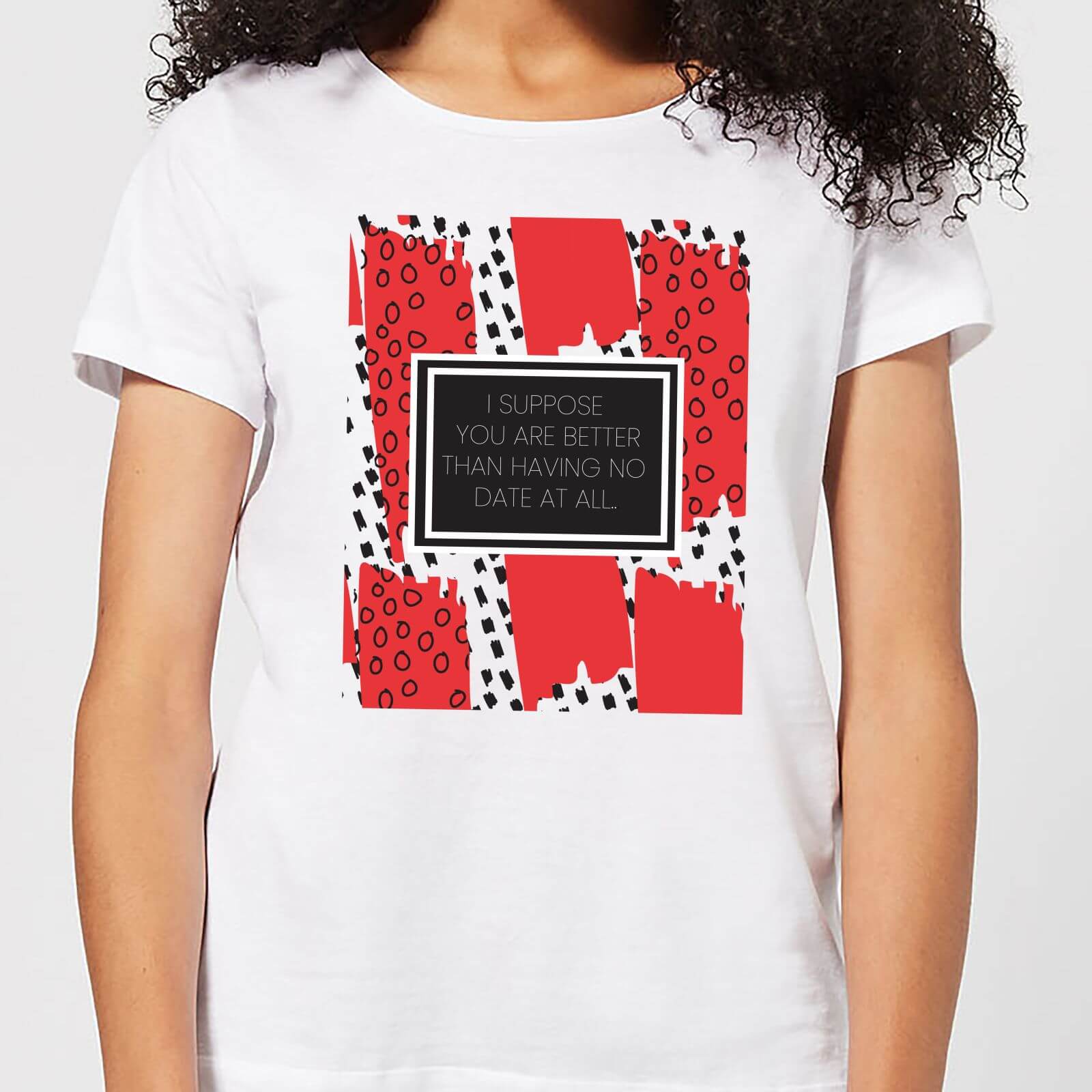 Better Than No Date At All Women's T-Shirt - White - S - White