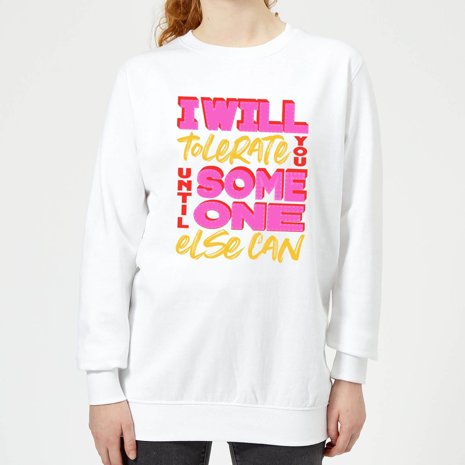 I Will Tolerate You Until Someone Else Can Women's Sweatshirt - White - XS - White