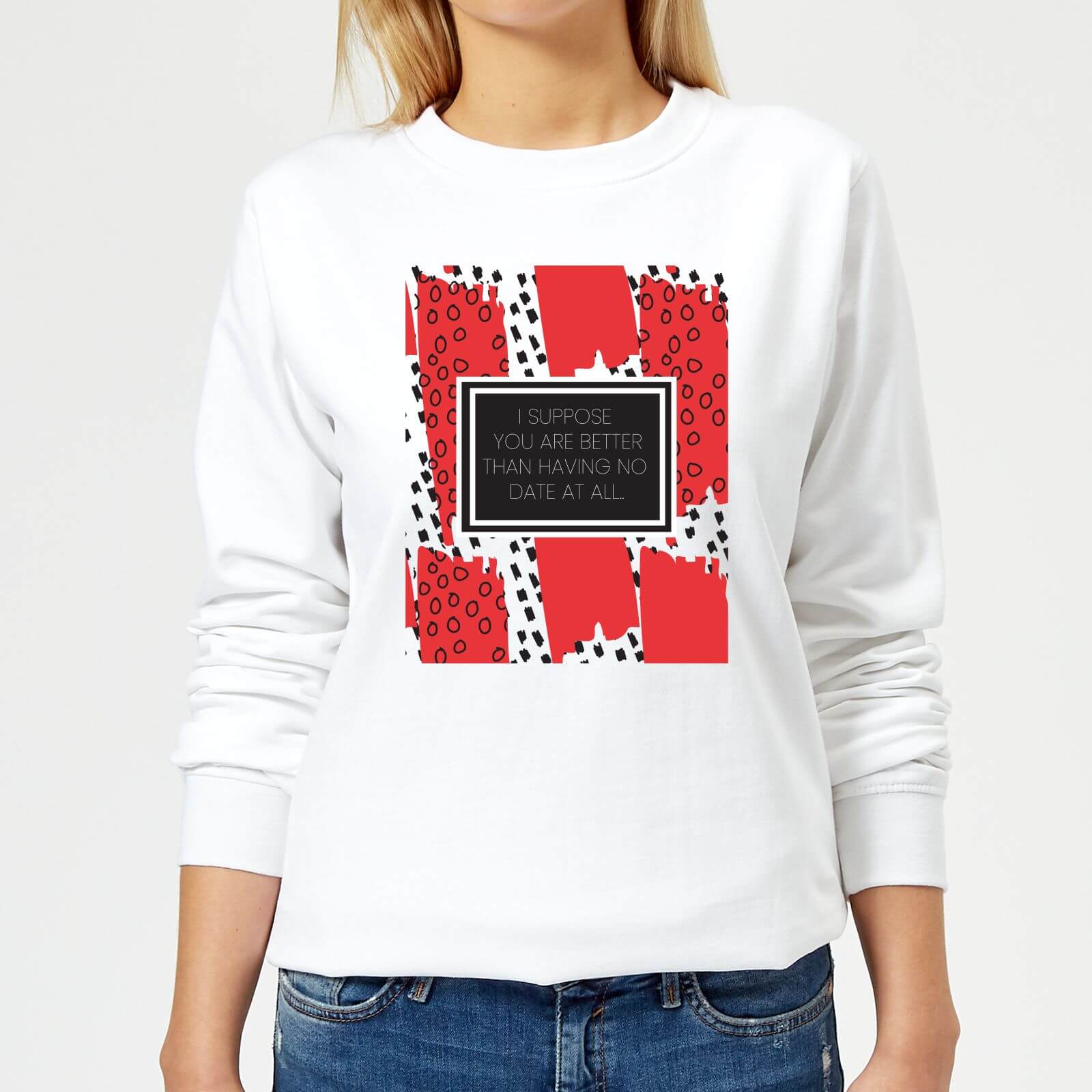 Better Than No Date At All Women's Sweatshirt - White - XS - White