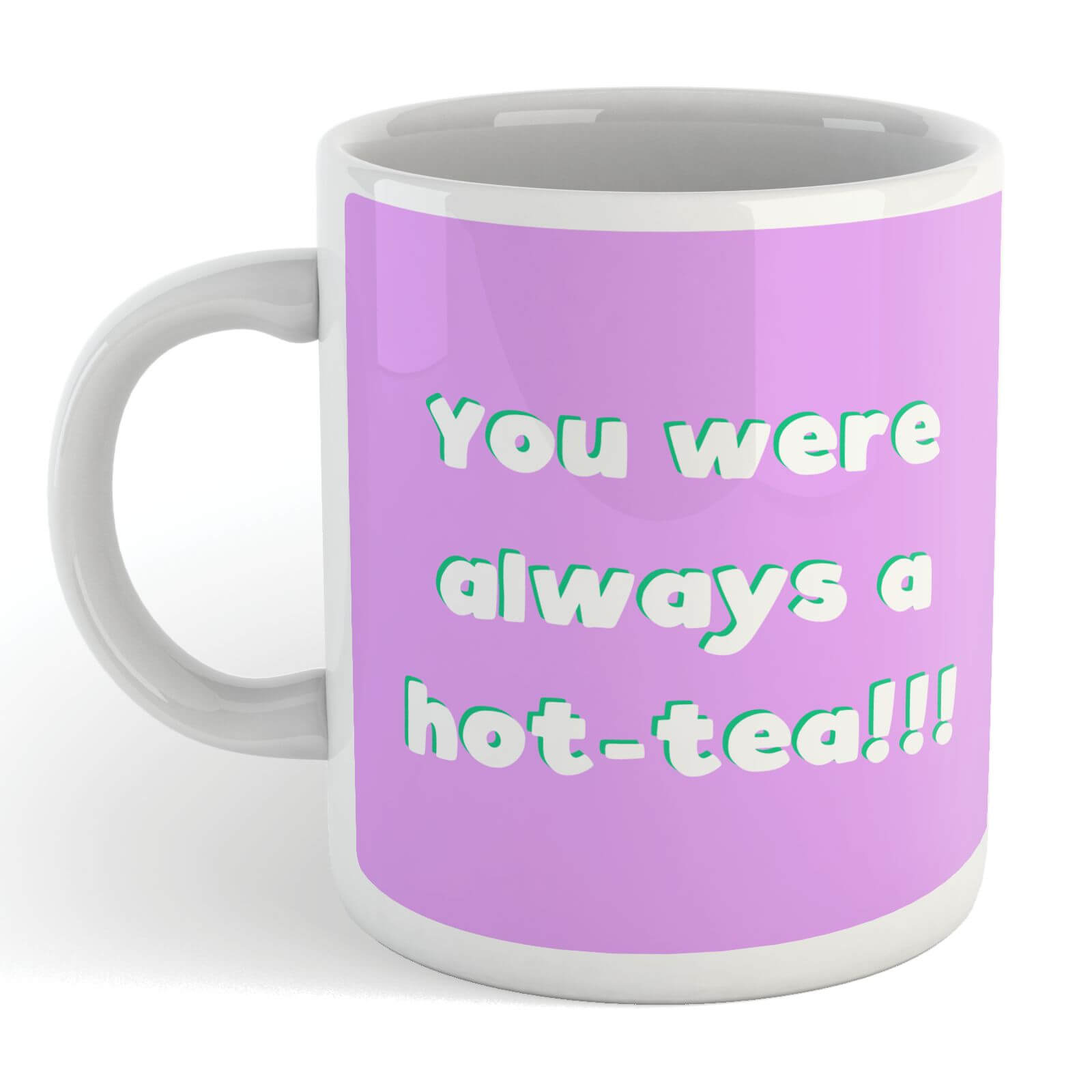 You Were Always A Hot-Tea Mug