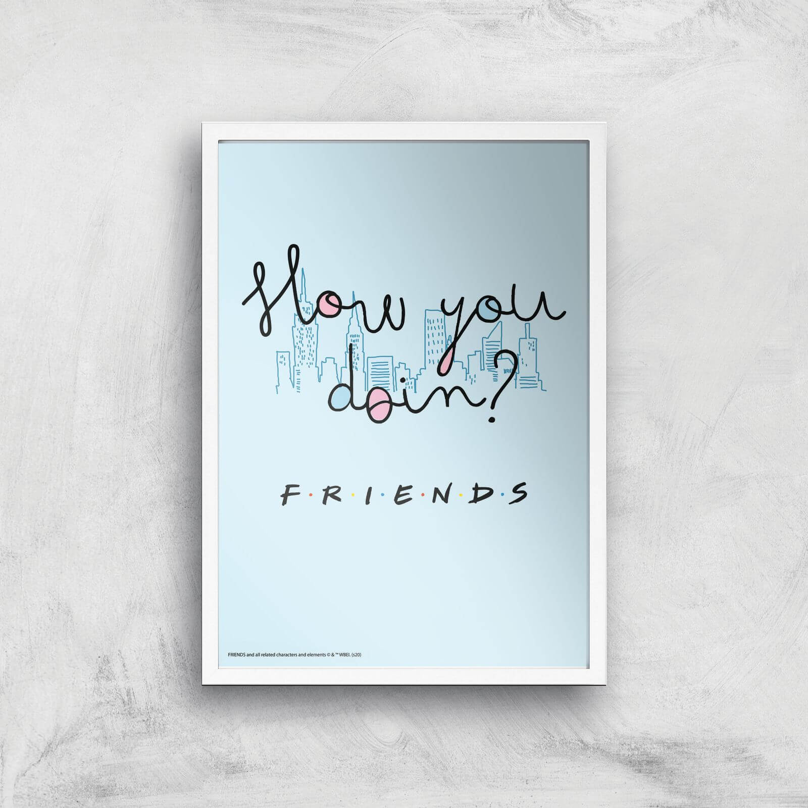 

Friends How You Doin' Giclee Art Print - A4 - White Frame