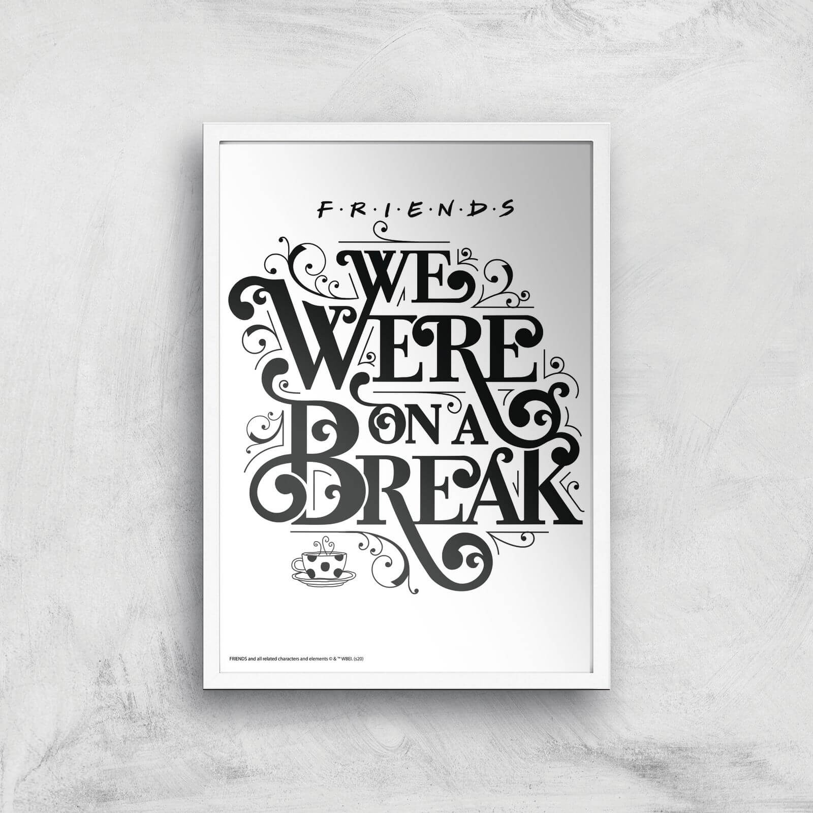 Friends We Were On A Break Giclee Art Print - A3 - White Frame