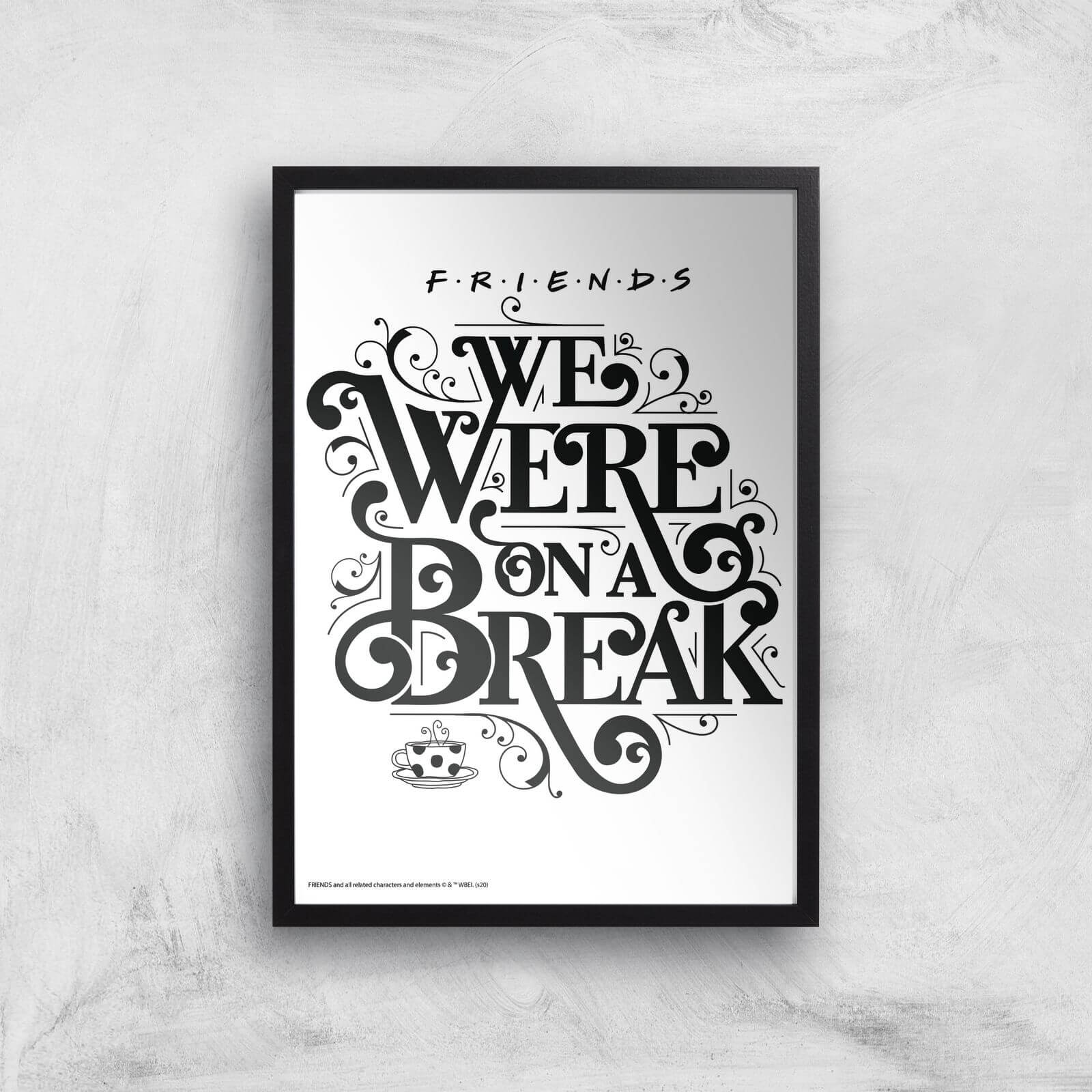 Friends We Were On A Break Giclee Art Print - A3 - Black Frame