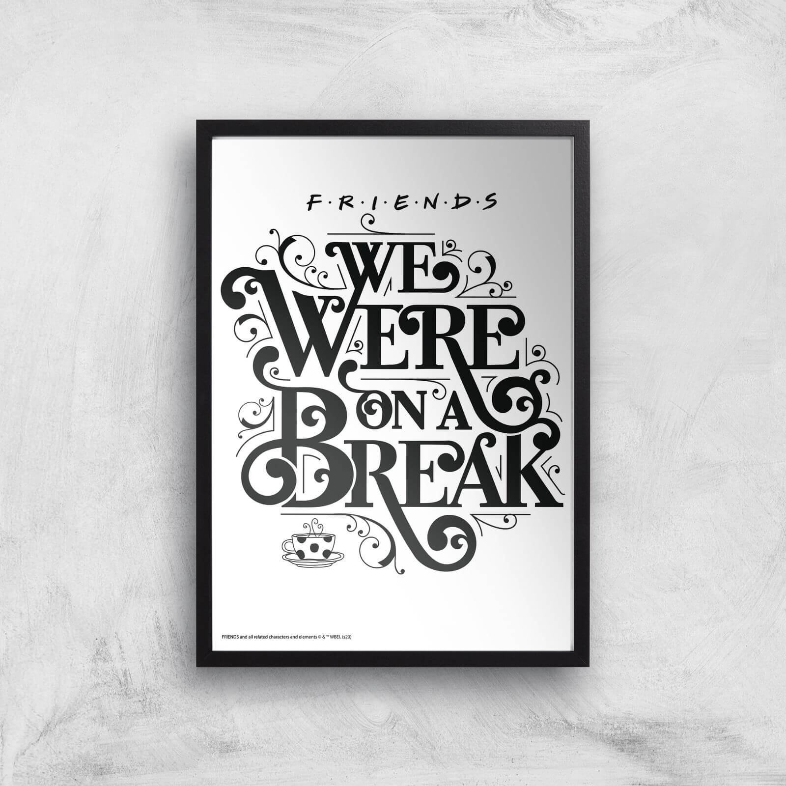 

Friends We Were On A Break Giclee Art Print - A3 - Black Frame
