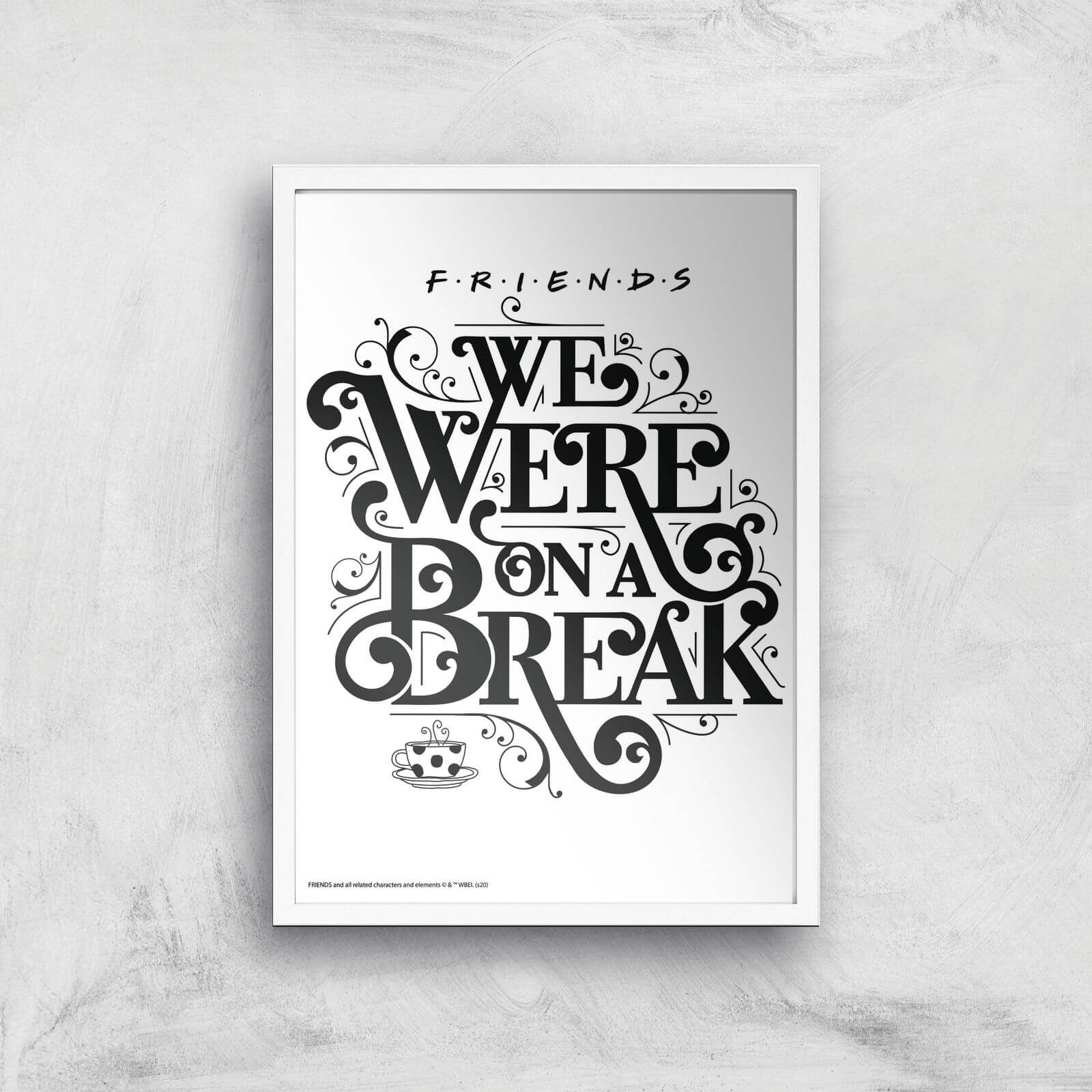 

Friends We Were On A Break Giclee Art Print - A2 - White Frame