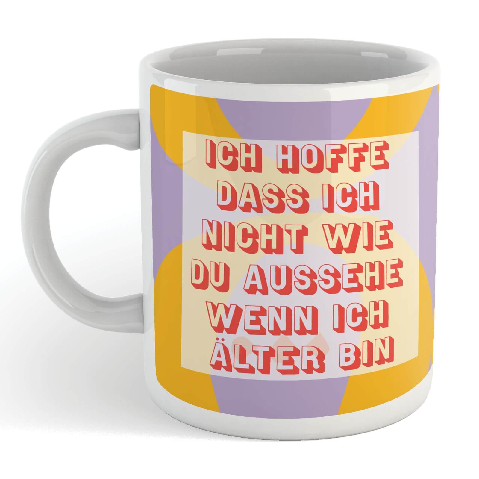 Ich Hoffe Das Ich Nicht Wie Du Aussehe Wenn Ich ?lter Bin Mug