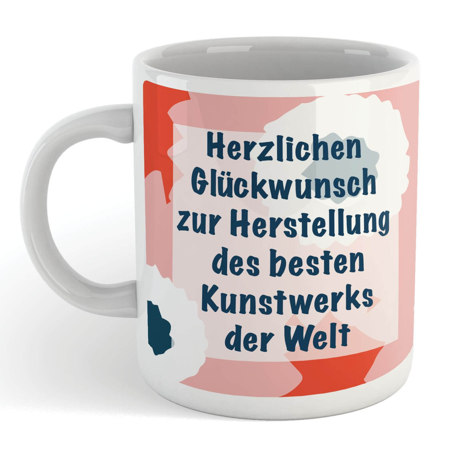 Herzlichen Gl?ckwunsch Zur Herstellung Des Besten Kunstwerks Der Welt Mug