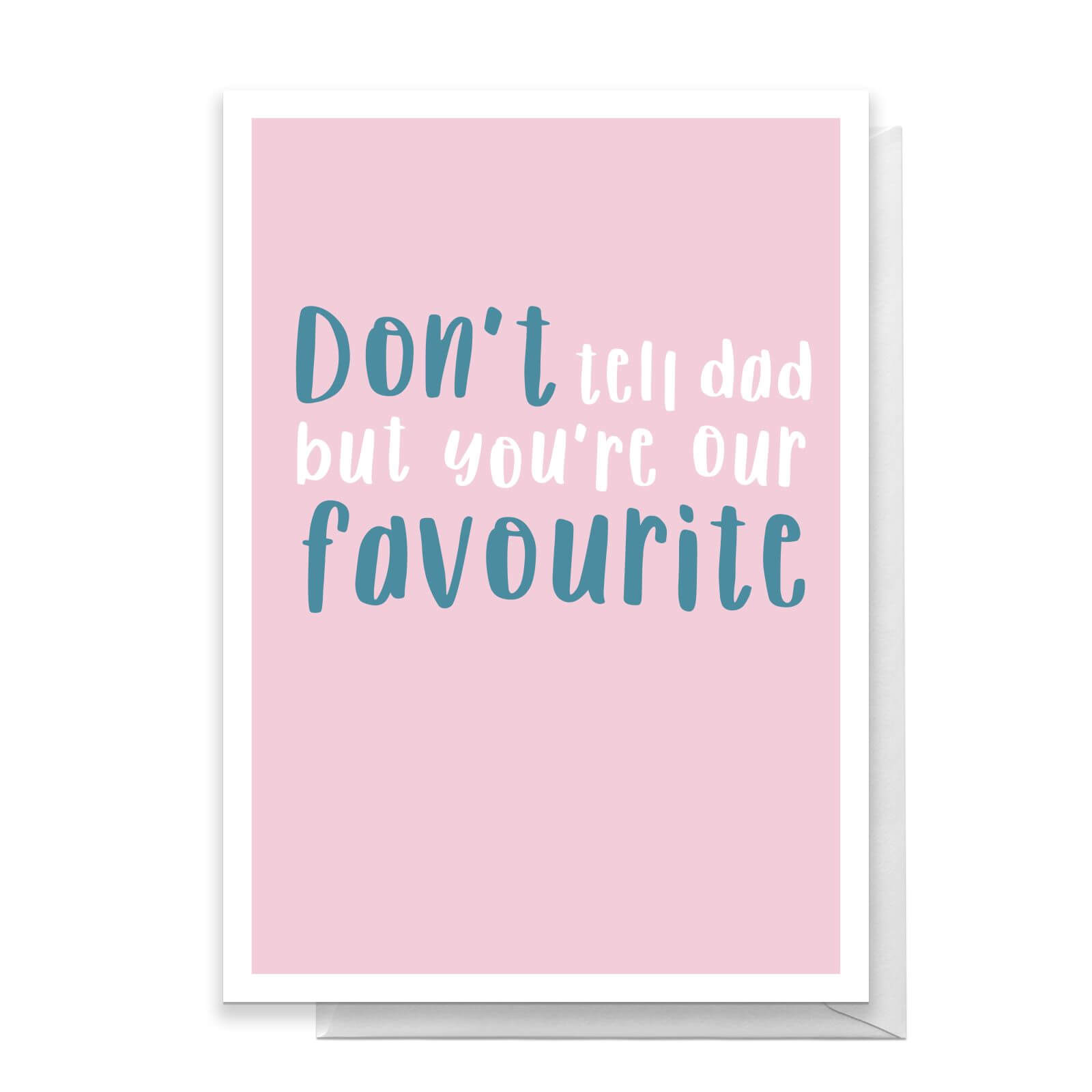 Don't Tell Dad But You're Our Favourite Greetings Card - Standard Card