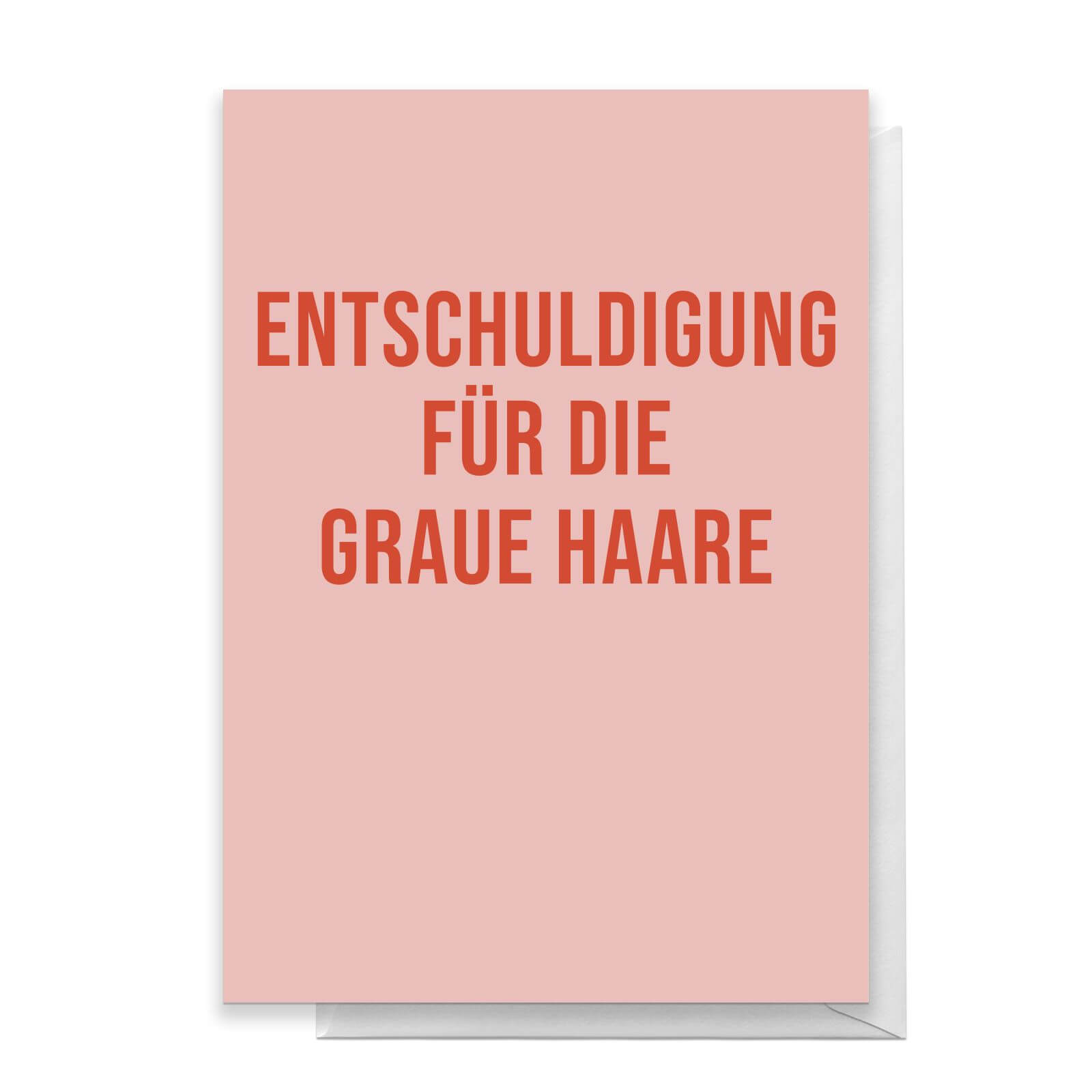 Entschuldigung Fur Die Graue Haare Greetings Card - Standard Card