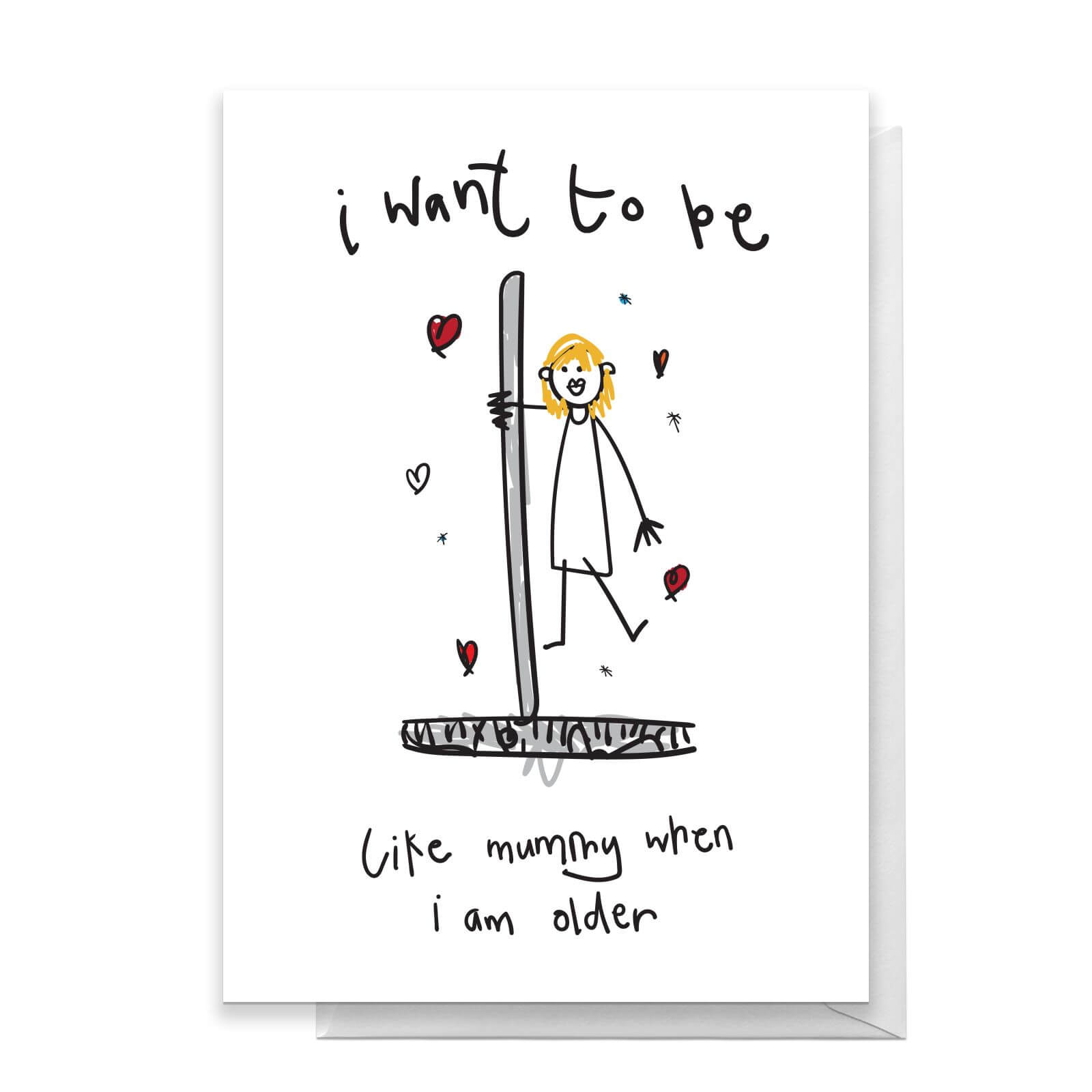 I Want To Be Like Mummy When I Am Older Greetings Card - Standard Card