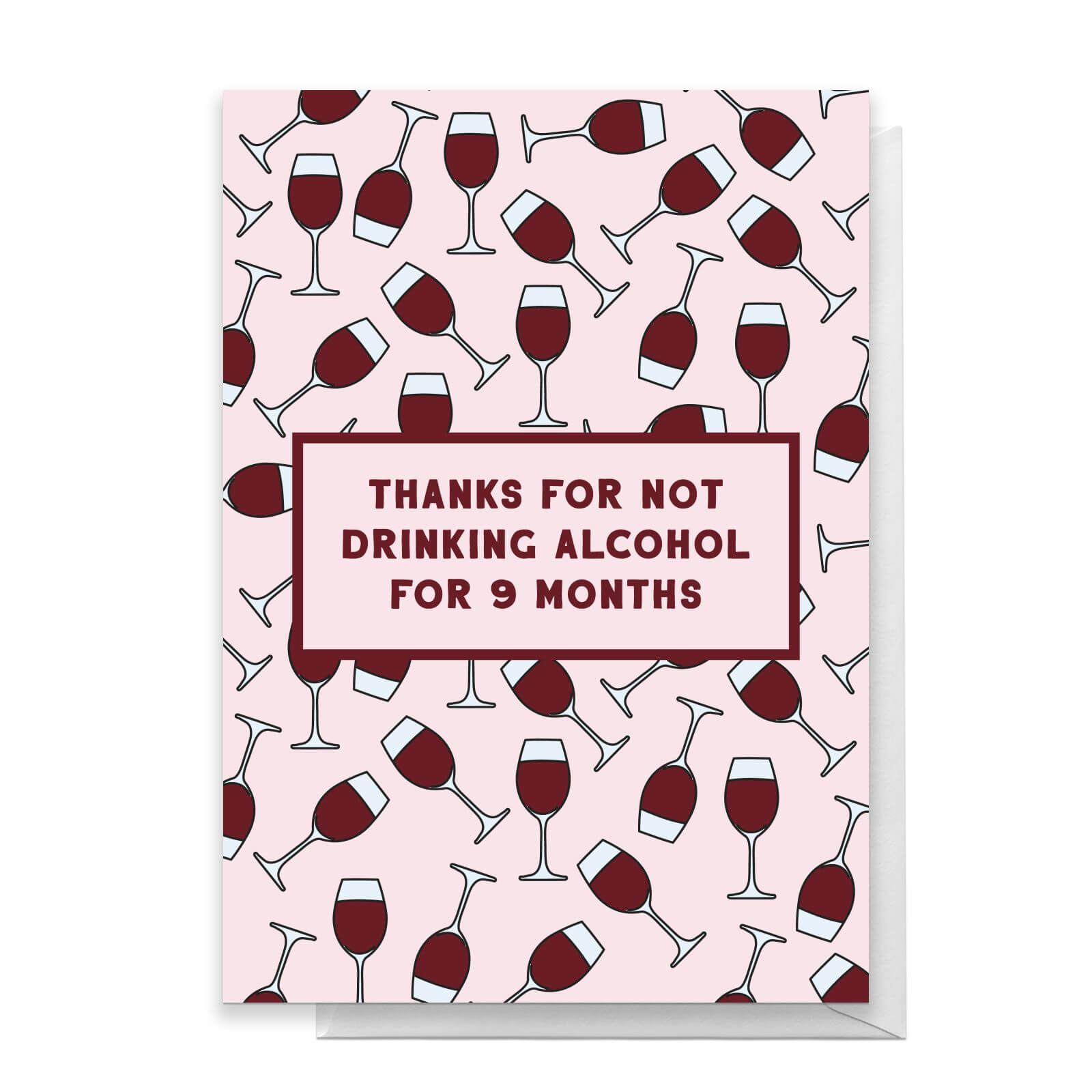 Thanks For Not Drinking Alcohol For 9 Months Greetings Card - Large Card