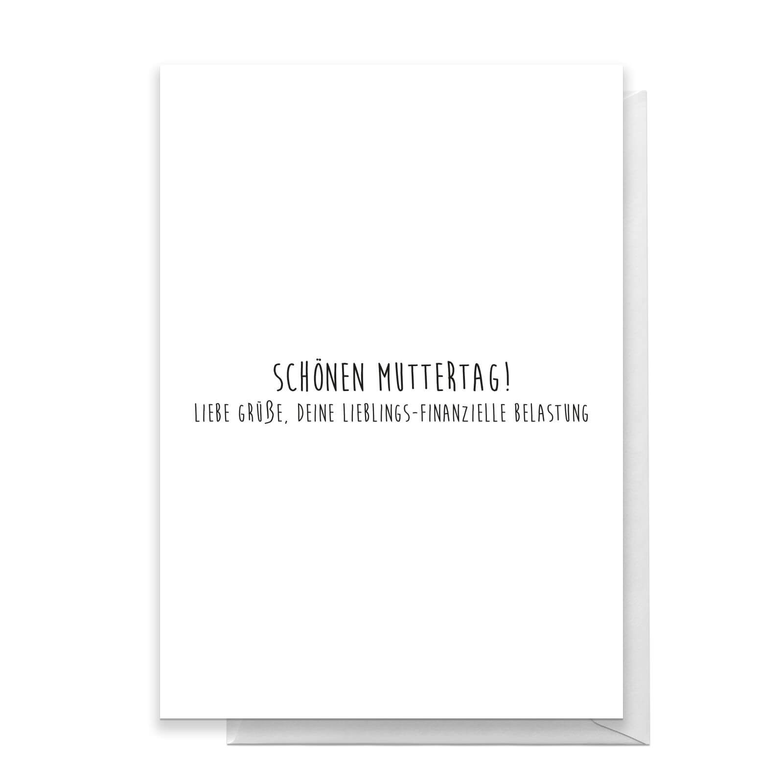 Schonen Muttertag! Liebe Gruse, Deine, Lieblings-fikanzielle Belastung Greetings Card - Standard Card