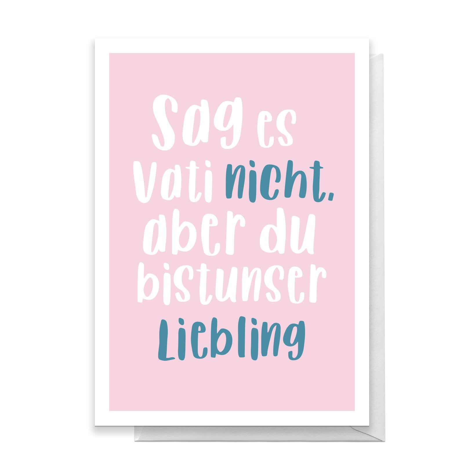 Sag Es Vati Nicht, Aber Du Bistunser Liebling Greetings Card - Standard Card