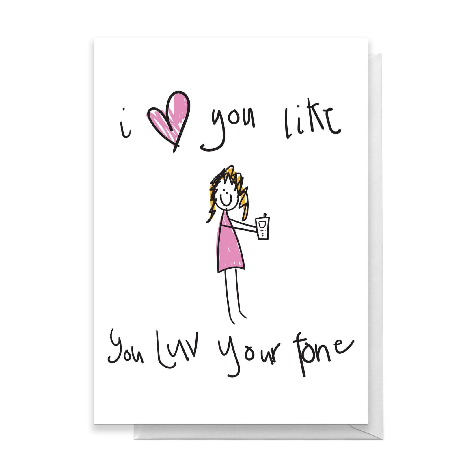 I Love You Like You Love Your Phone Greetings Card - Standard Card