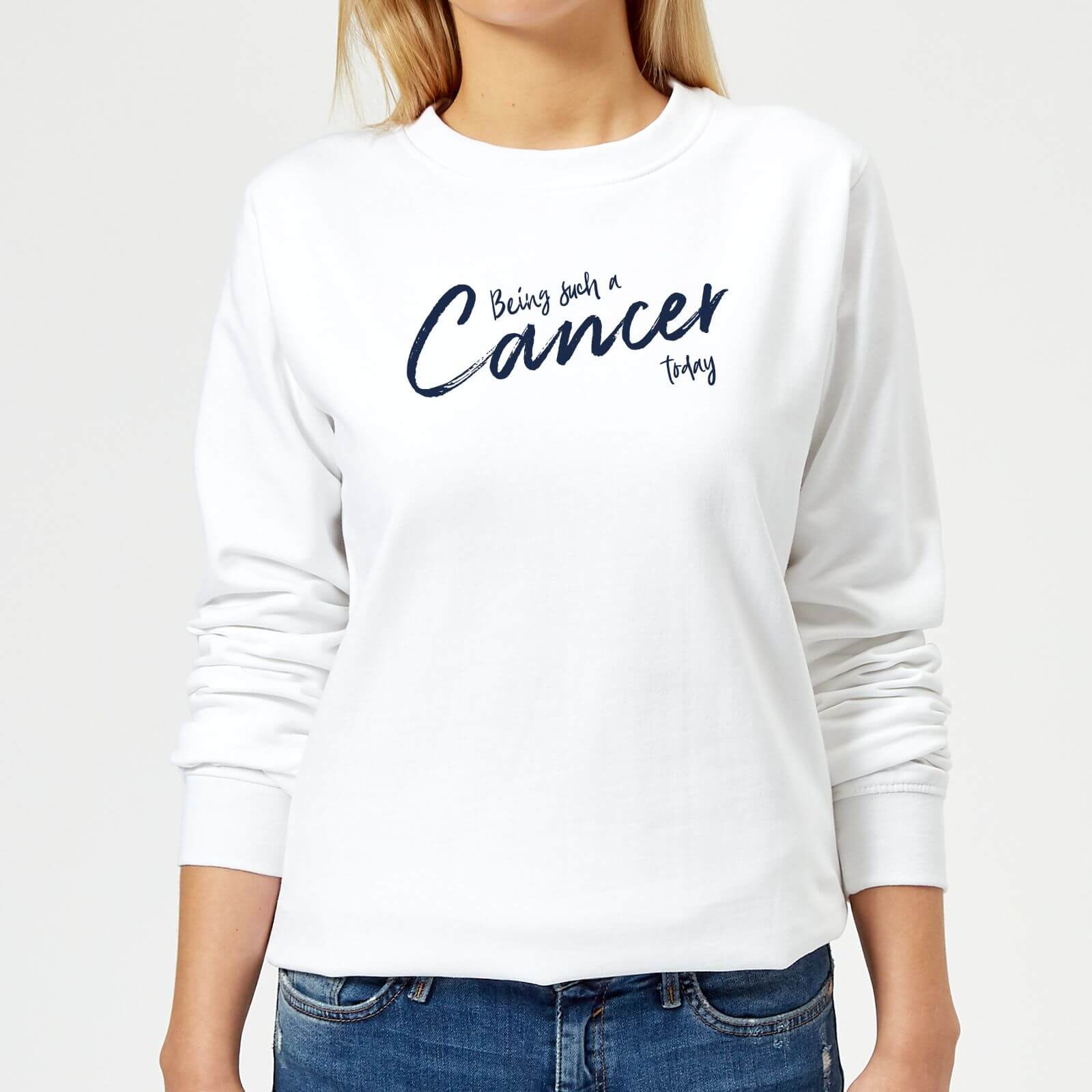 Being Such A Cancer Today Women's Sweatshirt - White - XS - White