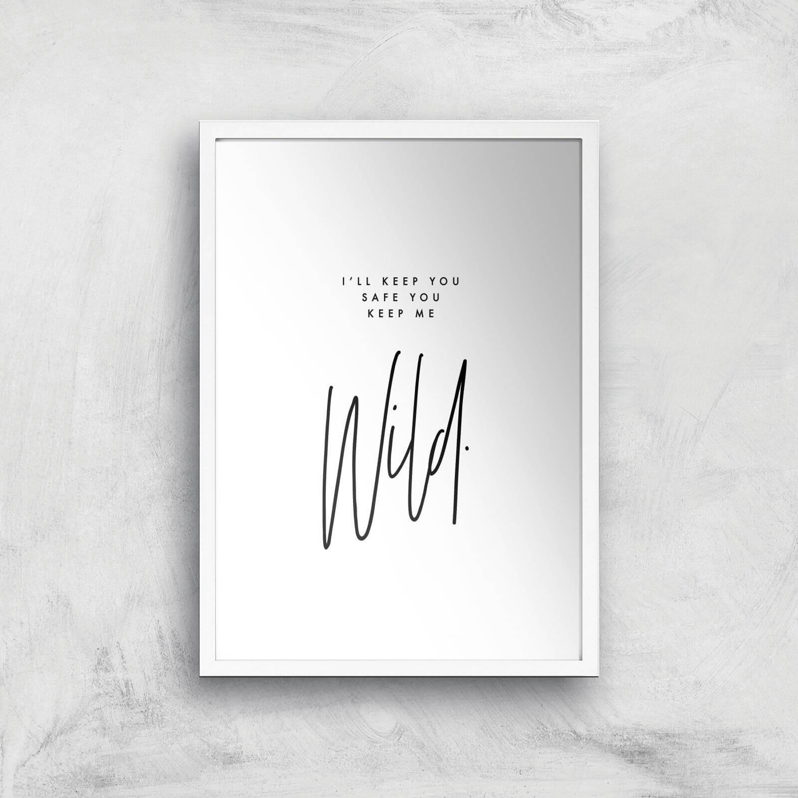 I'll Keep You Safe You Keep Me Wild Giclee Art Print - A3 - White Frame