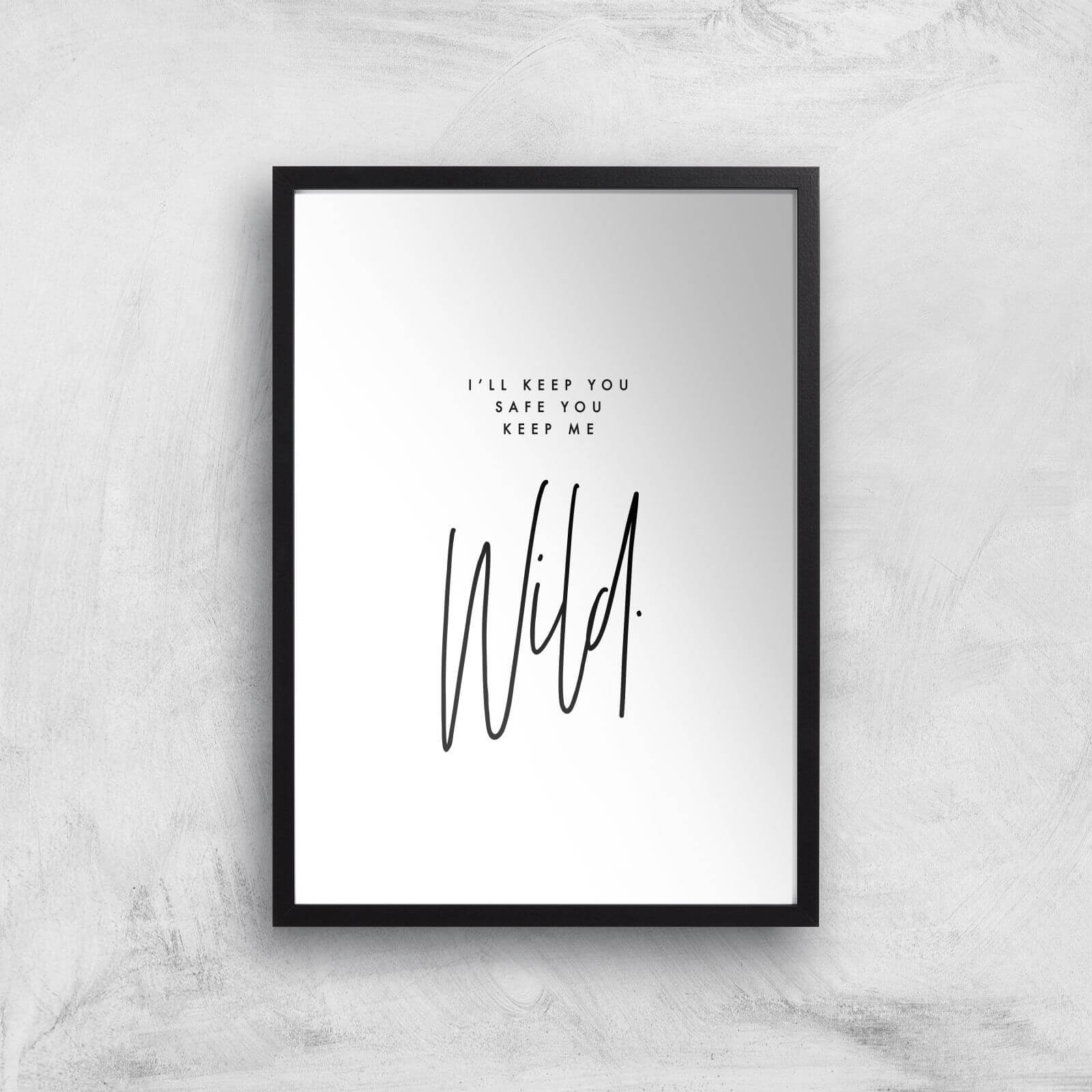 I'll Keep You Safe You Keep Me Wild Giclee Art Print - A3 - Black Frame