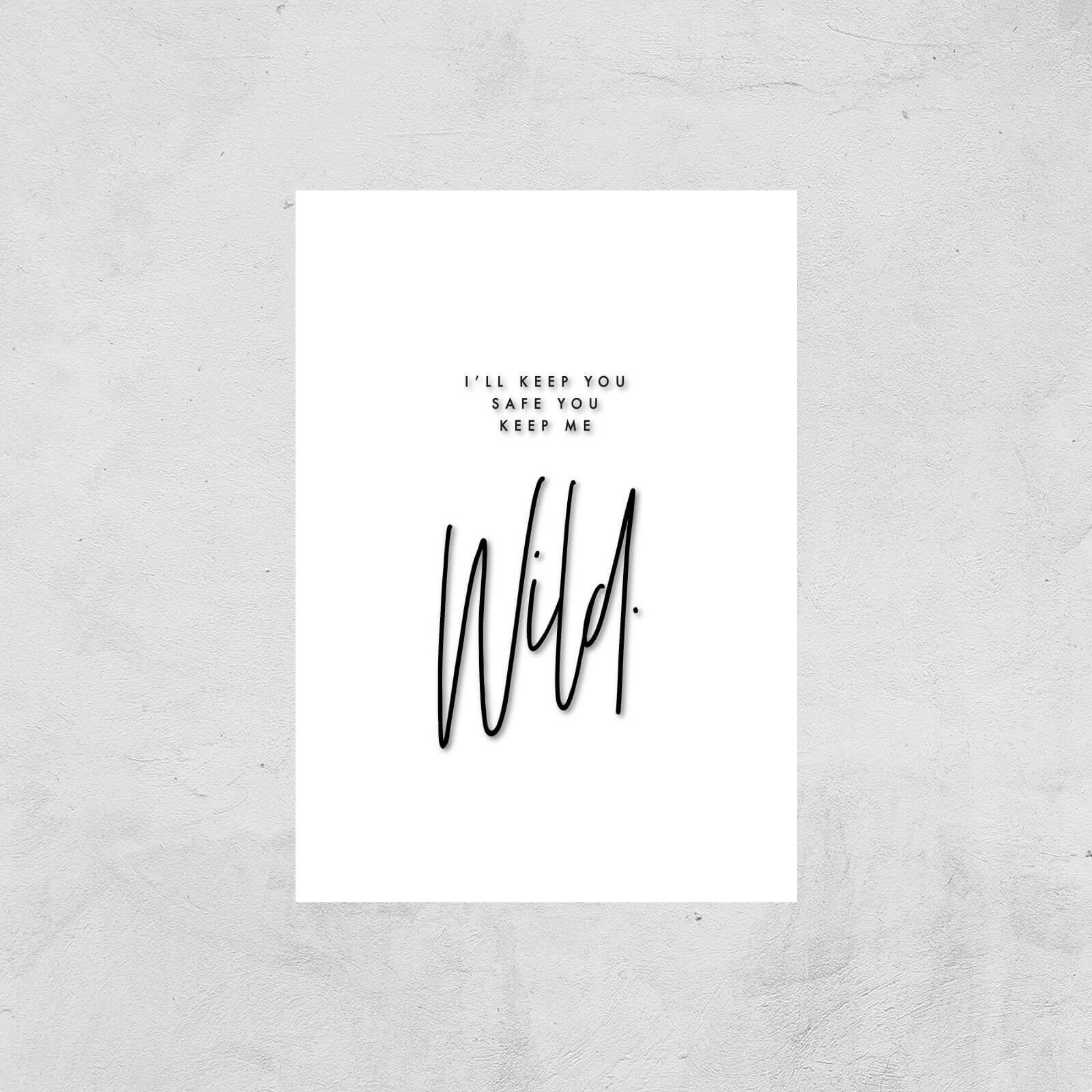 I'll Keep You Safe You Keep Me Wild Giclee Art Print - A2 - Print Only