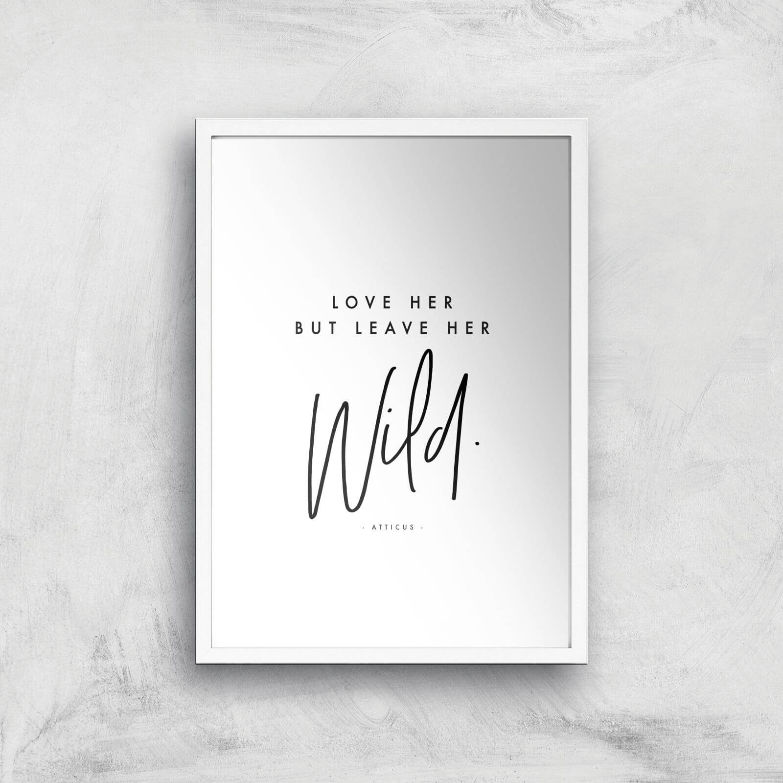 Love Her But Leave Her Wild Giclee Art Print - A3 - White Frame