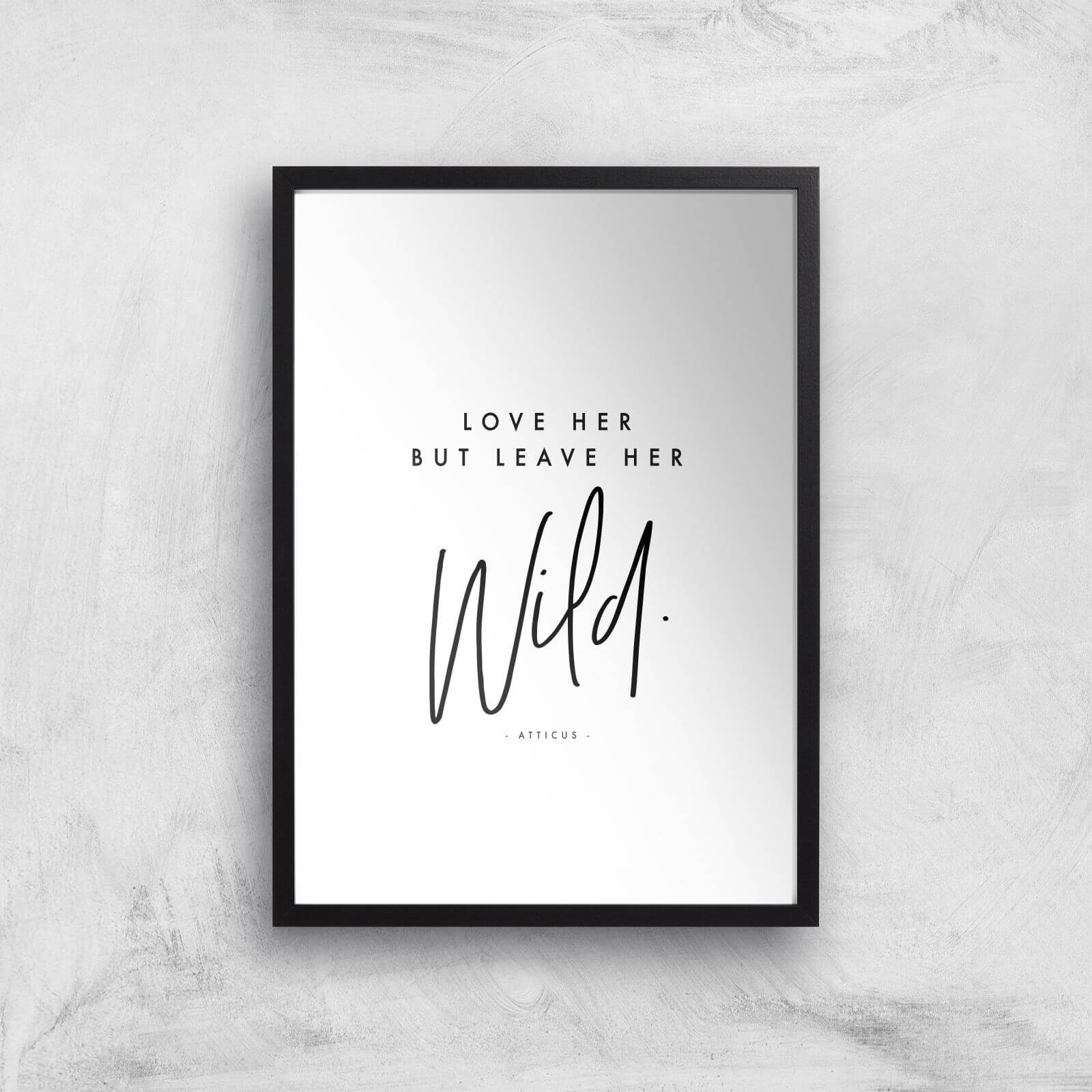 Love Her But Leave Her Wild Giclee Art Print - A3 - Black Frame