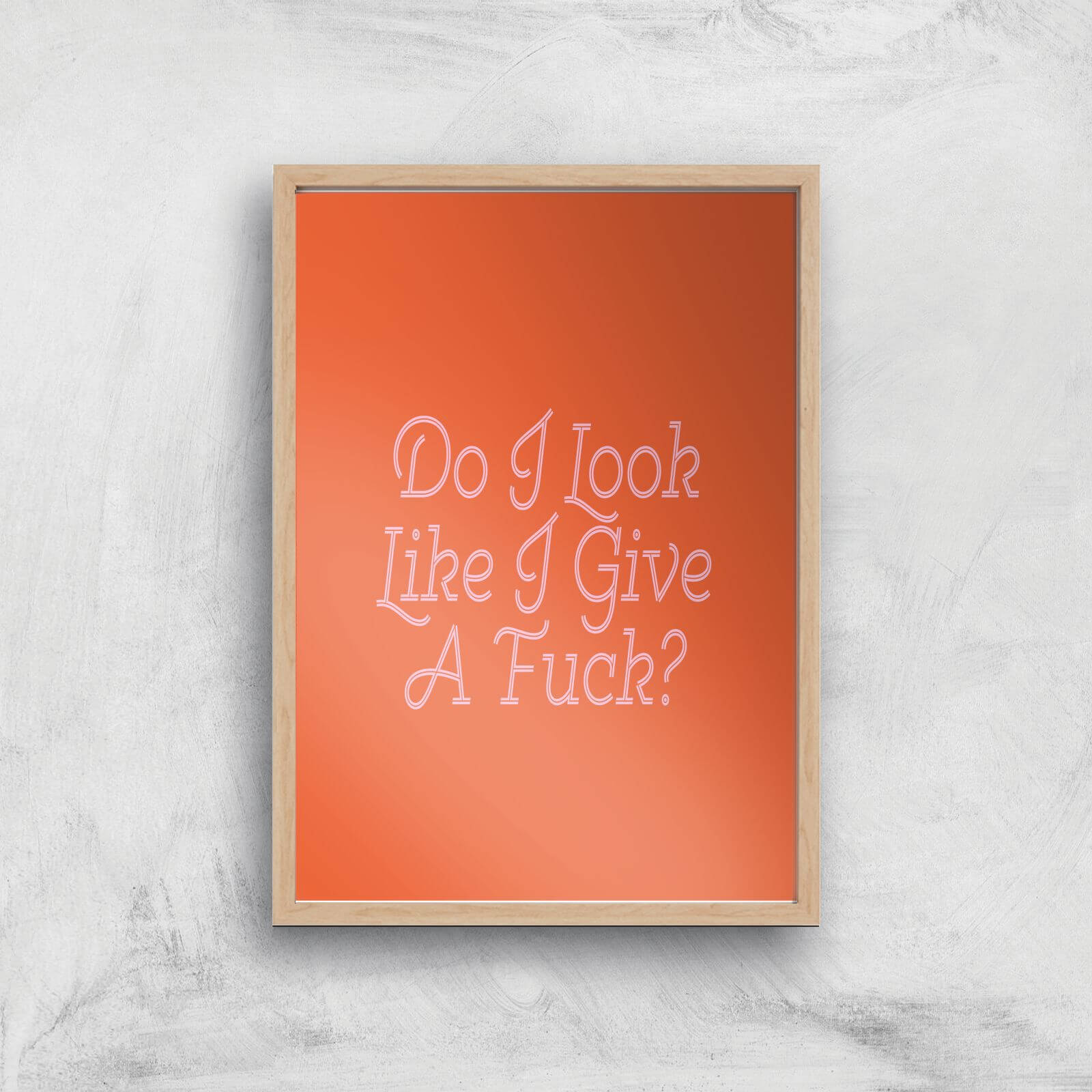Do I Look Like I Give A Fuck? Giclee Art Print - A3 - Wooden Frame