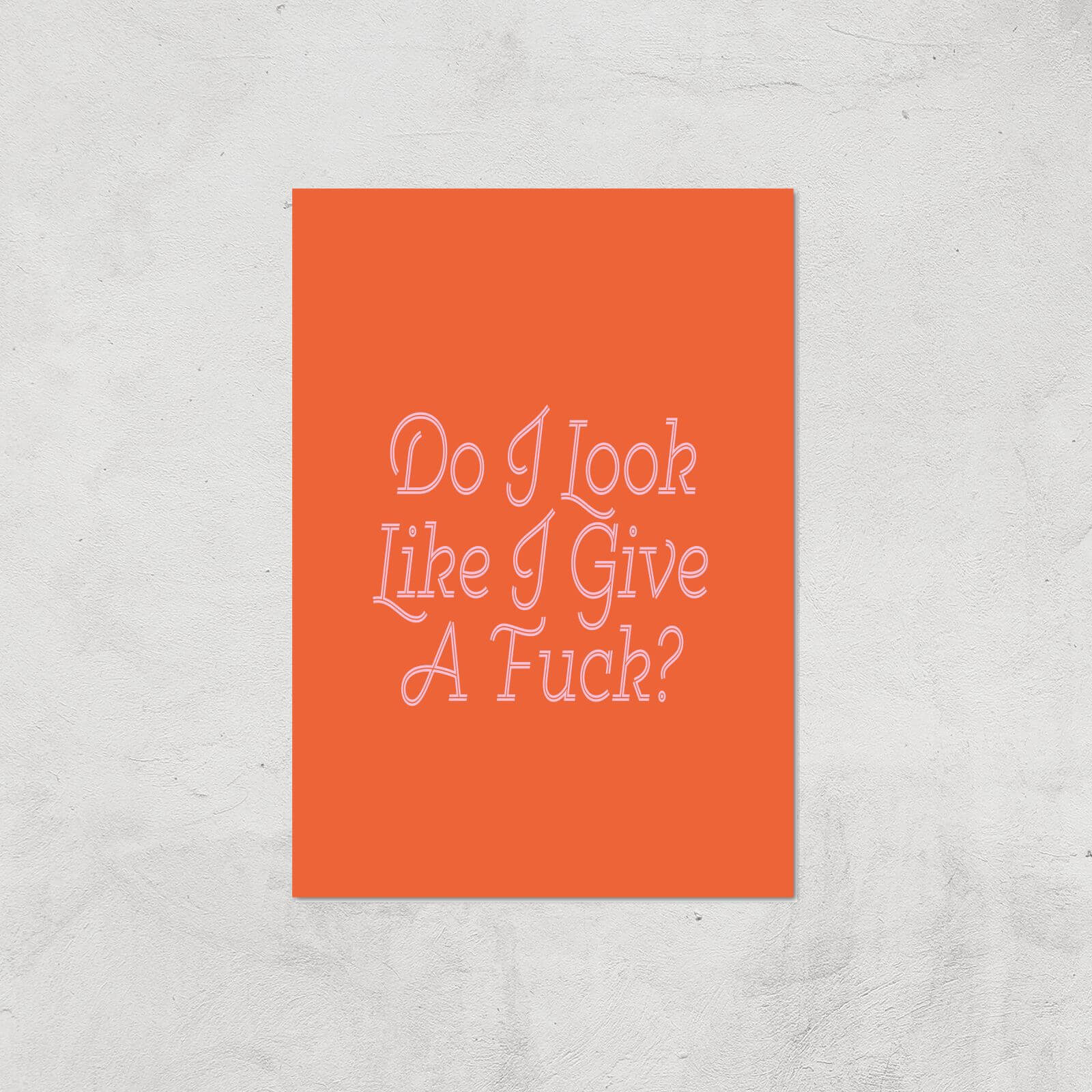 Do I Look Like I Give A Fuck? Giclee Art Print - A2 - Print Only