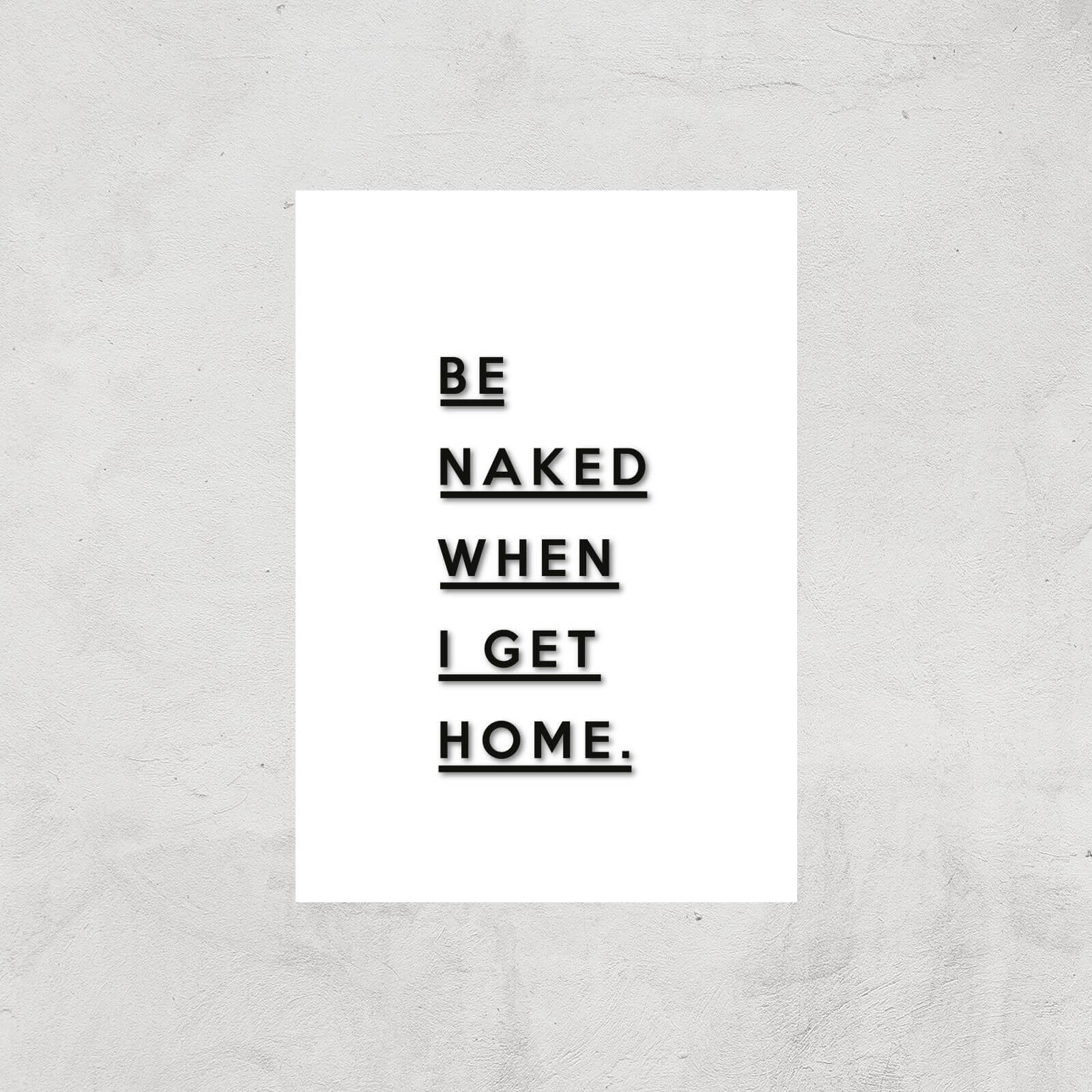 Be Naked When I Get Home Giclee Art Print - A4 - Print Only
