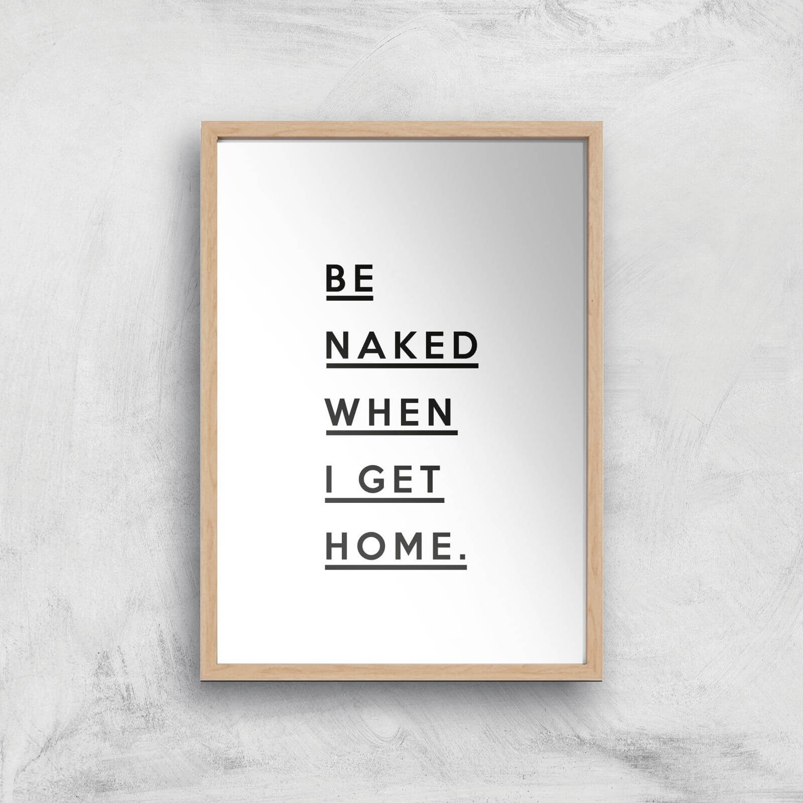 Be Naked When I Get Home Giclee Art Print - A3 - Wooden Frame