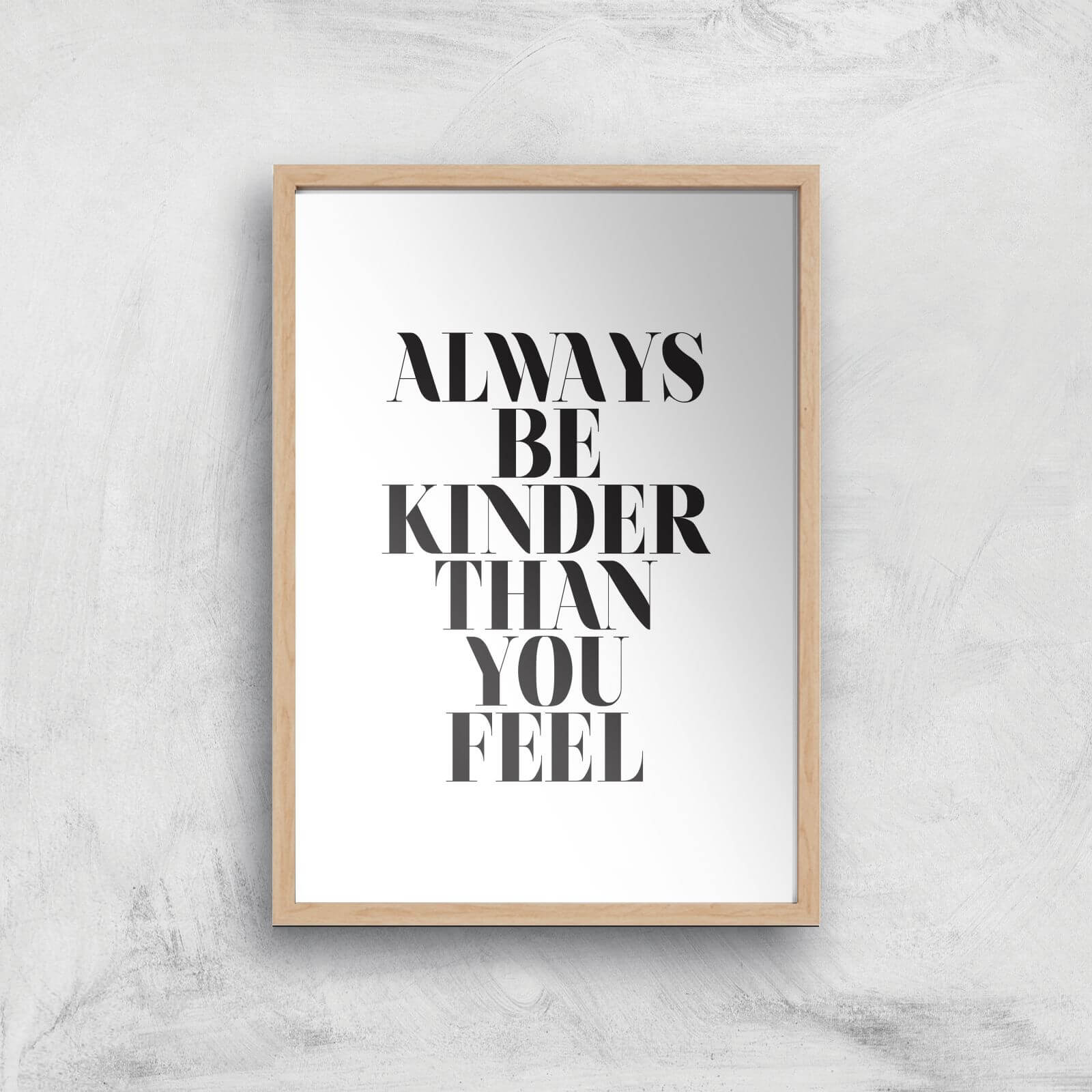 Always Be Kinder Than You Feel Giclee Art Print - A3 - Wooden Frame