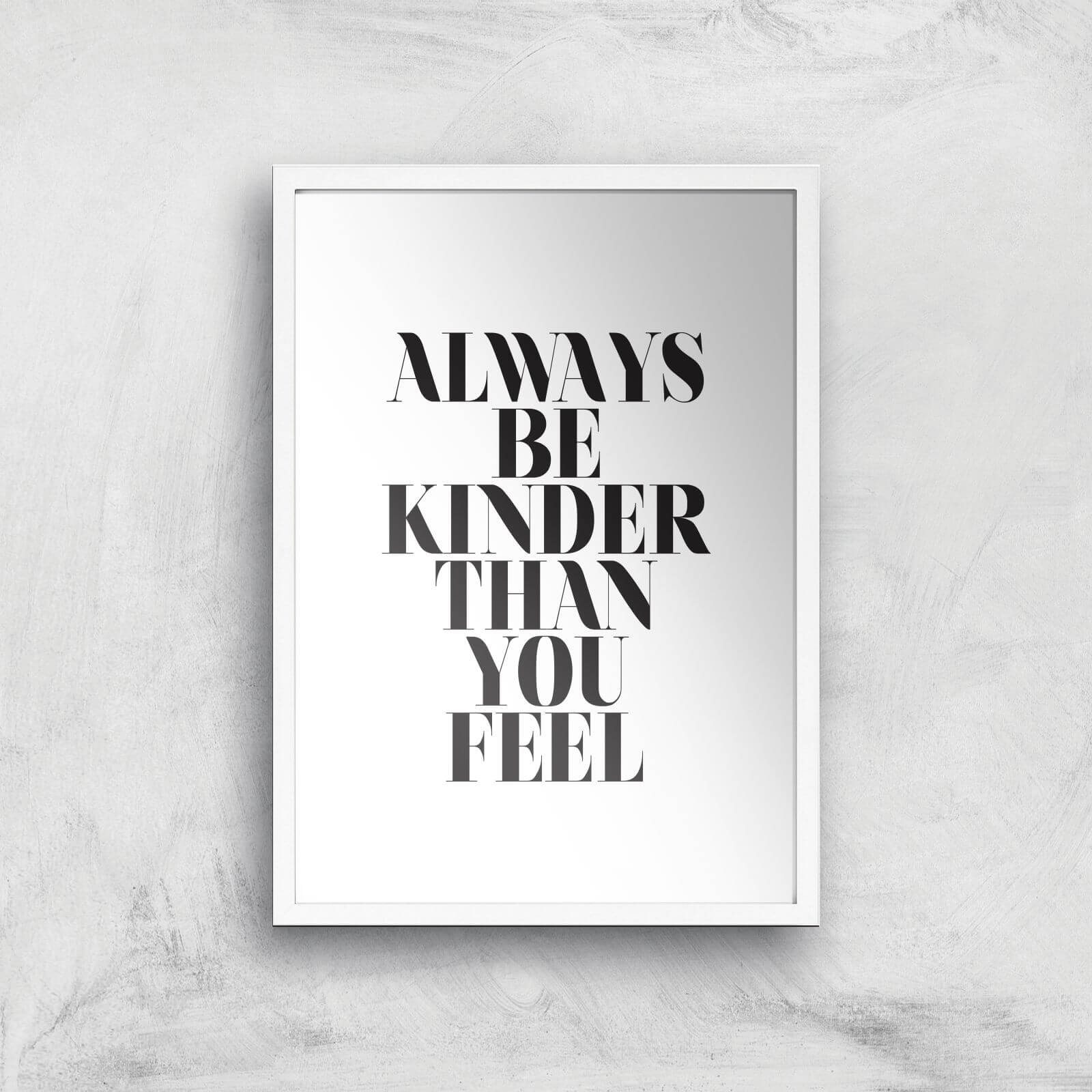Always Be Kinder Than You Feel Giclee Art Print - A3 - White Frame