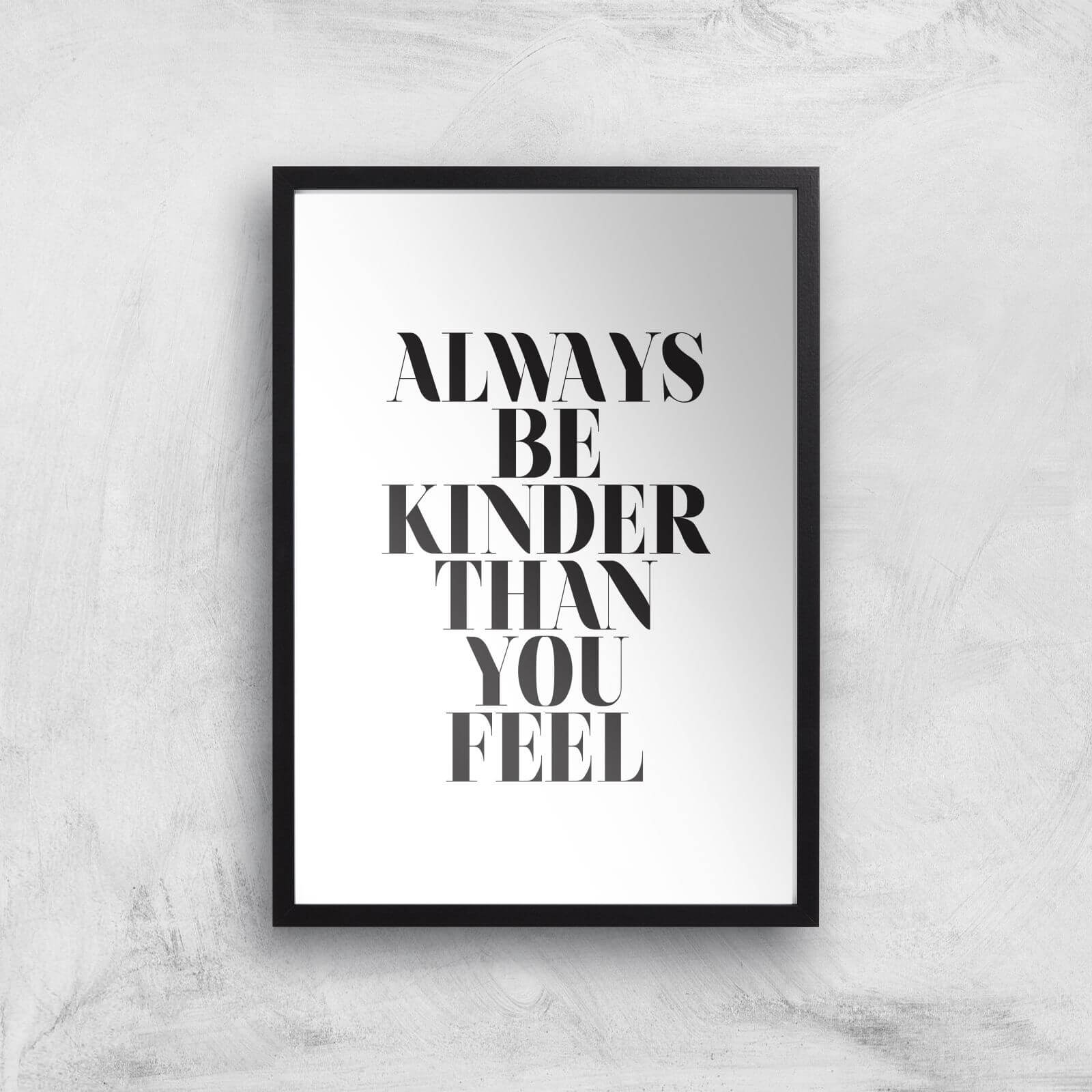 Always Be Kinder Than You Feel Giclee Art Print - A3 - Black Frame
