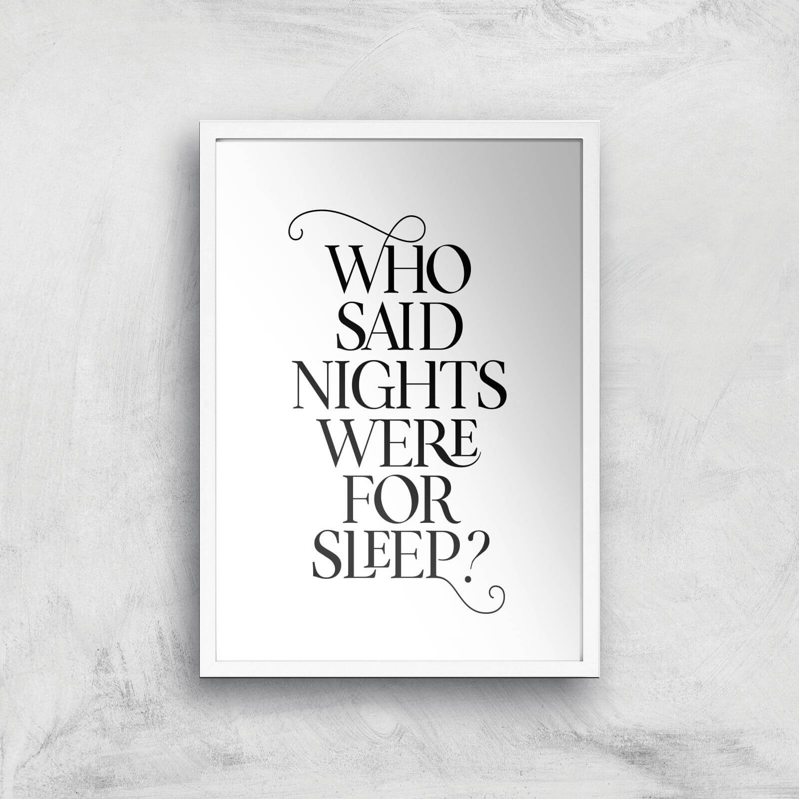 Who Said Nights Were For Sleep Giclee Art Print - A3 - White Frame