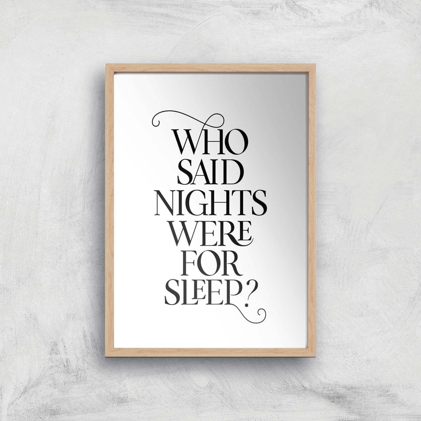 Who Said Nights Were For Sleep Giclee Art Print - A2 - Wooden Frame