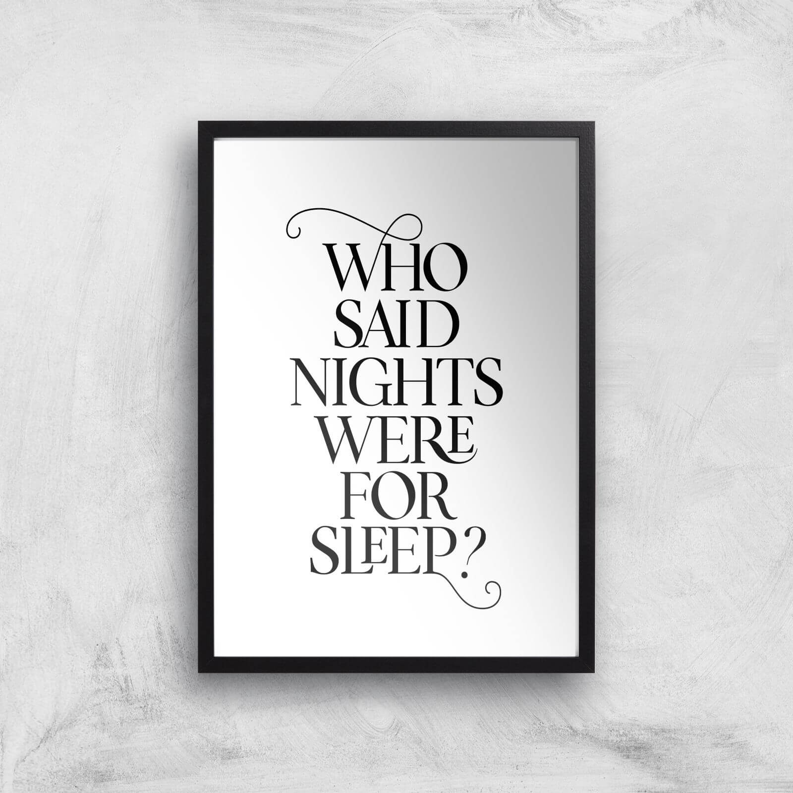 Who Said Nights Were For Sleep Giclee Art Print - A2 - Black Frame