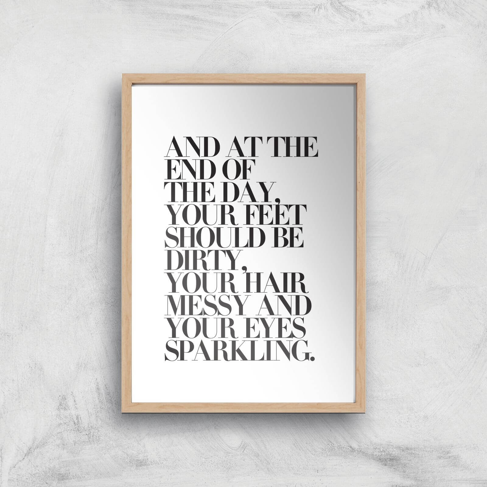 At The End Of The Day Your Feet Should Be Giclee Art Print - A3 - Wooden Frame