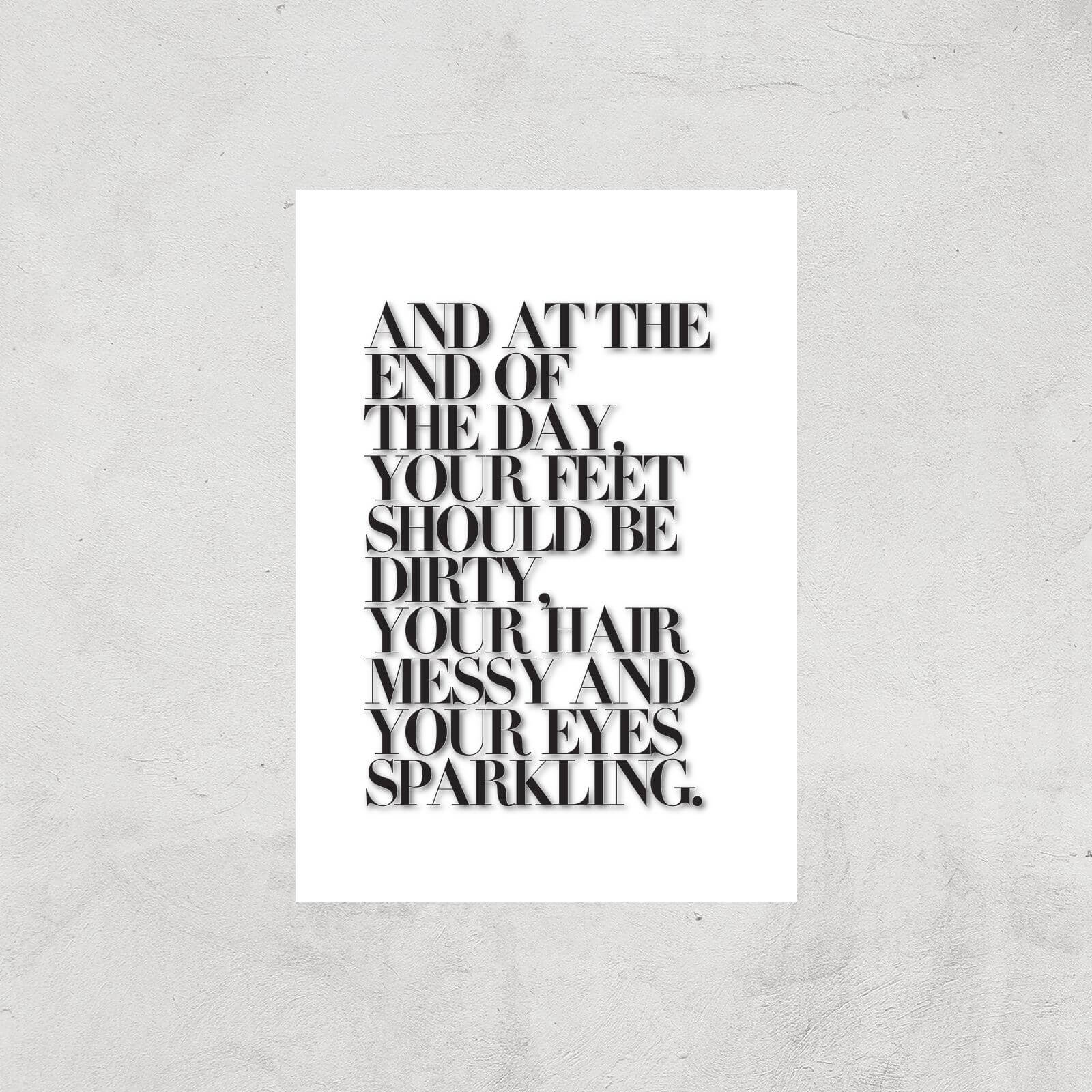 At The End Of The Day Your Feet Should Be Giclee Art Print - A2 - Print Only