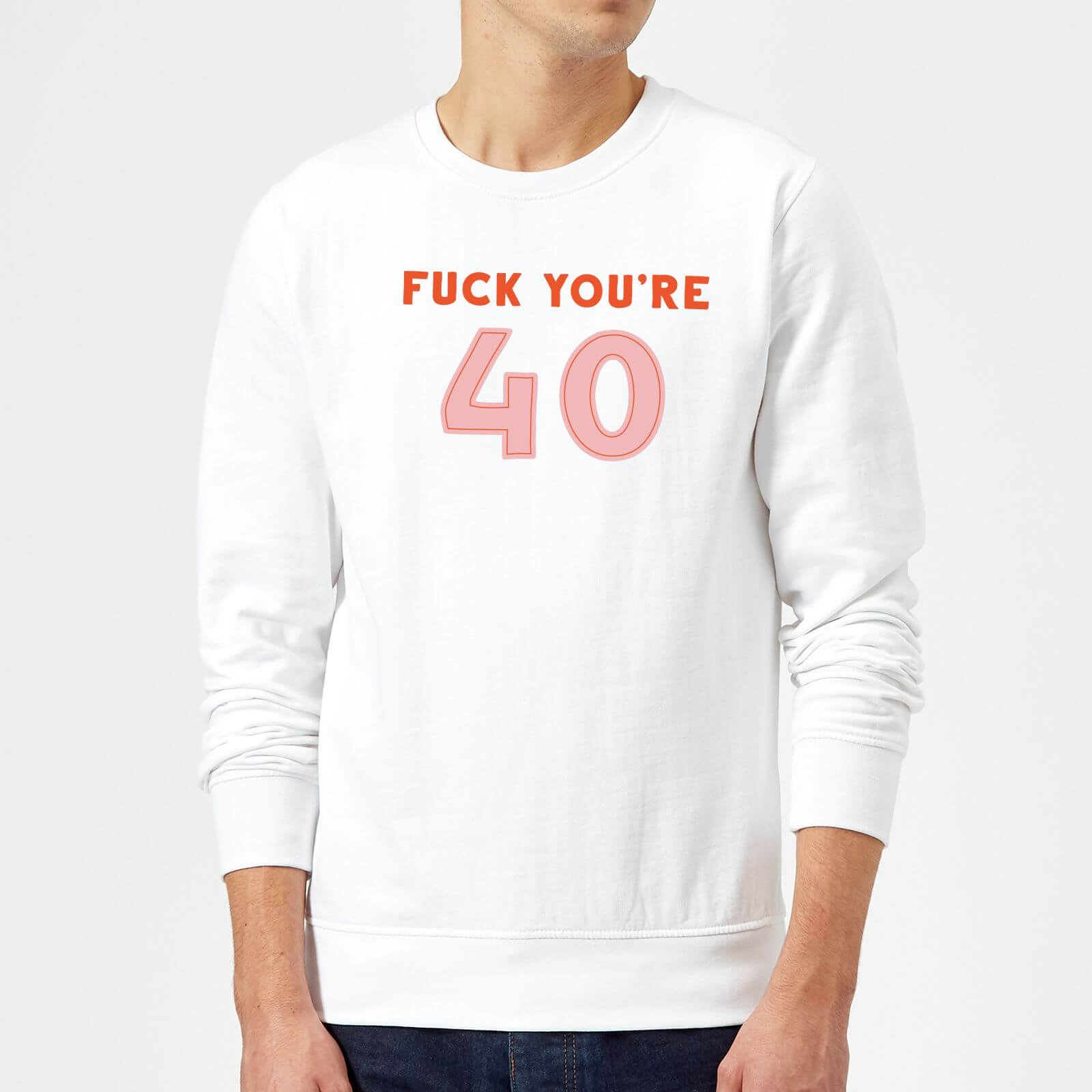 Fuck You're 40 Sweatshirt - White - XXL - White