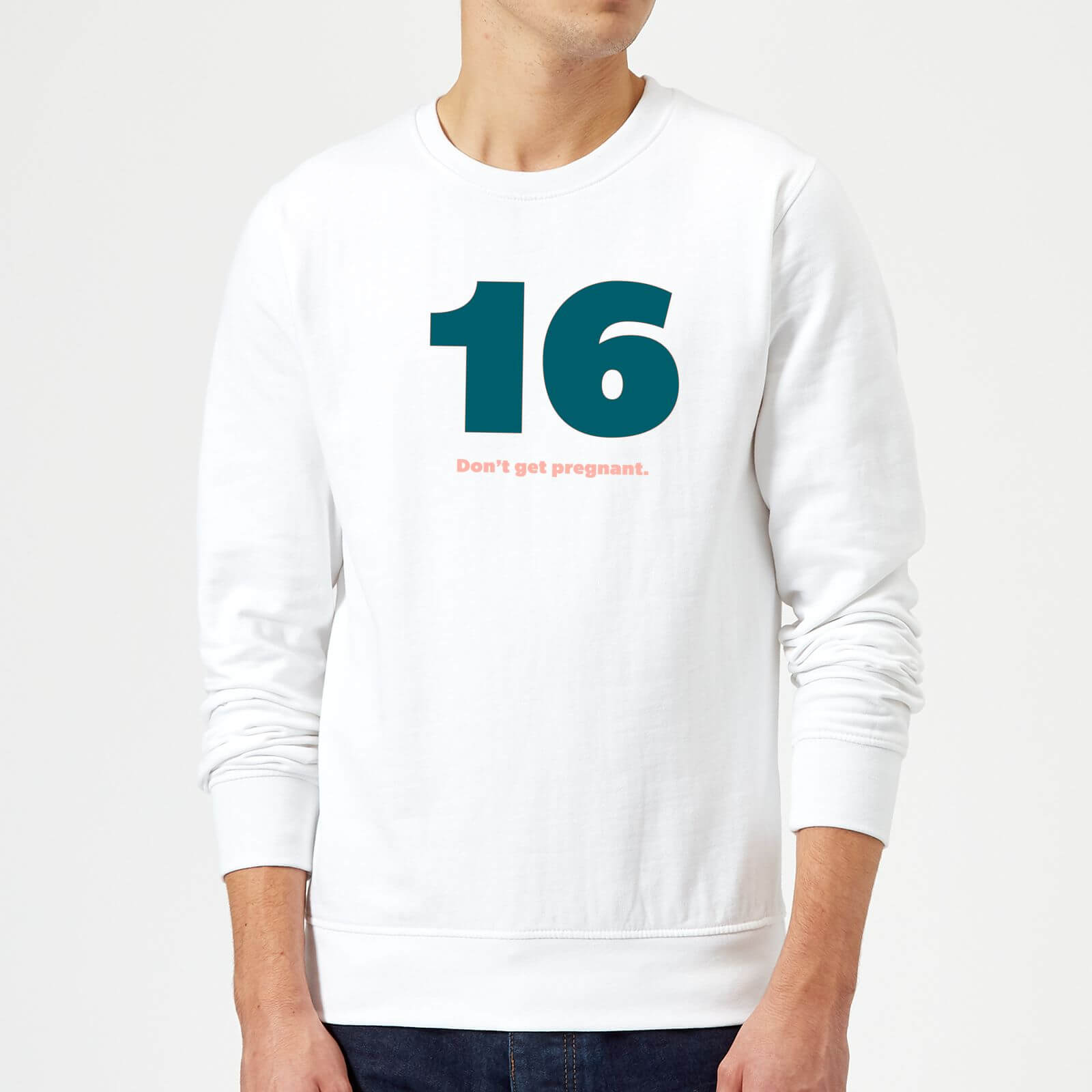 16 Don't Get Pregnant. Sweatshirt - White - L - White