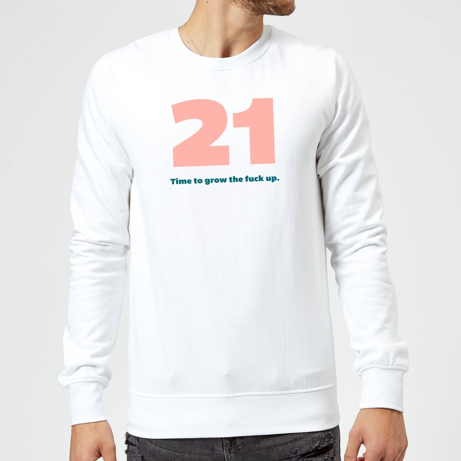 21 Time To Grow The Fuck Up. Sweatshirt - White - S - White