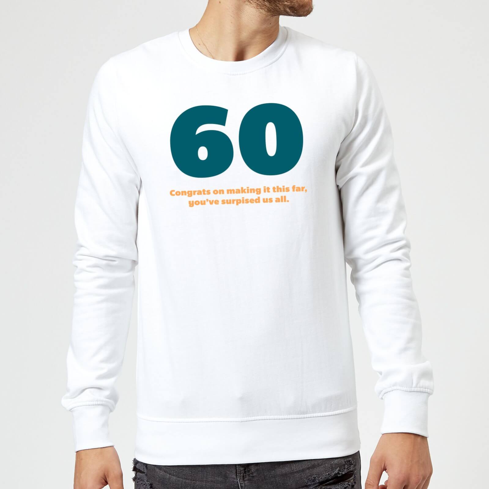 60 Congrats On Making It This Far, You've Surprised Us All. Sweatshirt - White - S - White