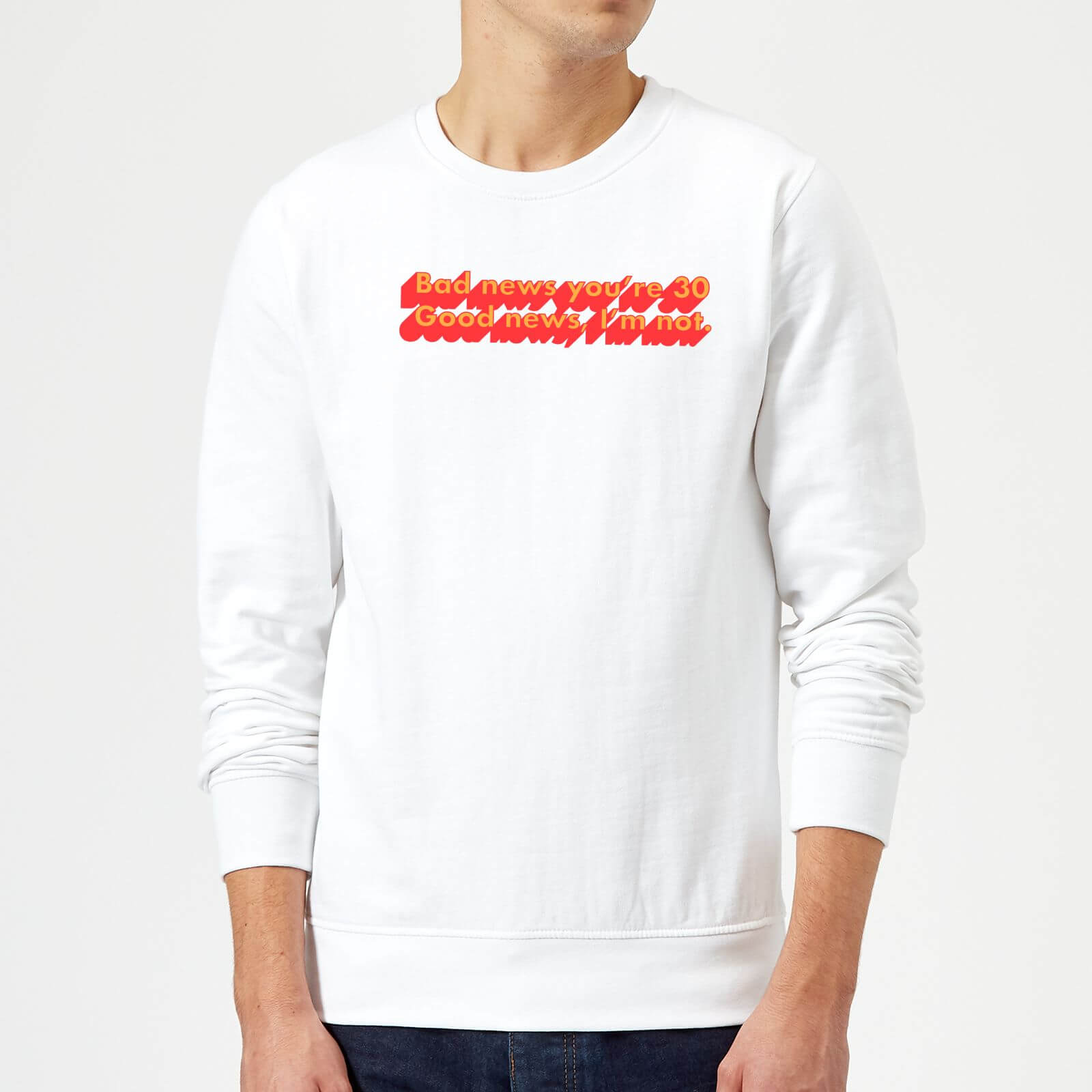 Bad News You're 30 Sweatshirt - White - M - White