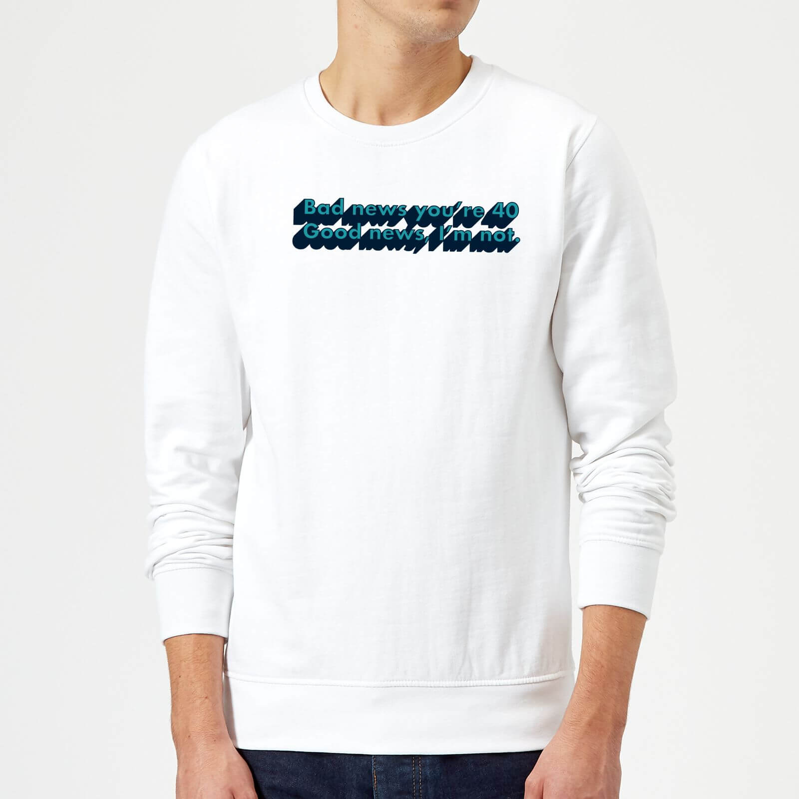 Bad News You're 40 Sweatshirt - White - S - White