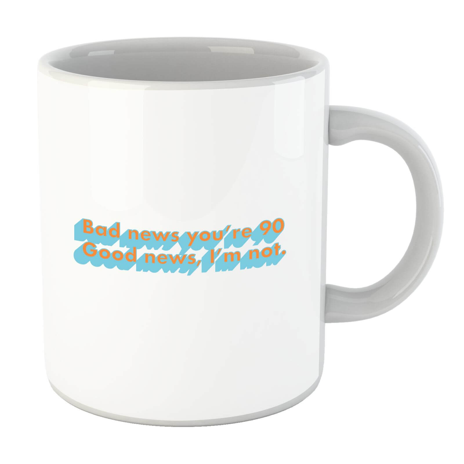 Bad News You're 90 Mug