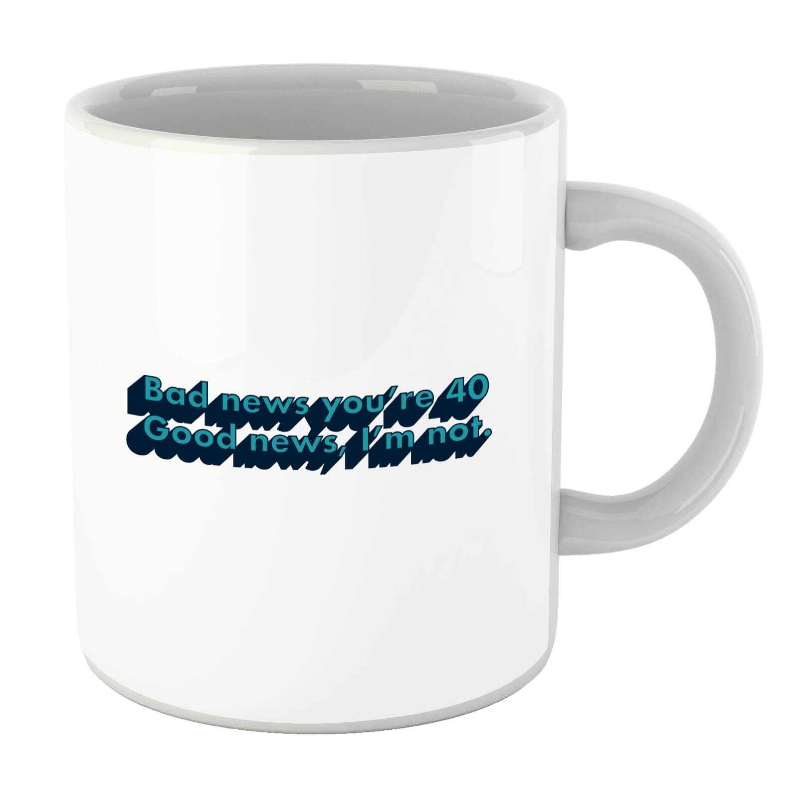 Bad News You're 40 Mug