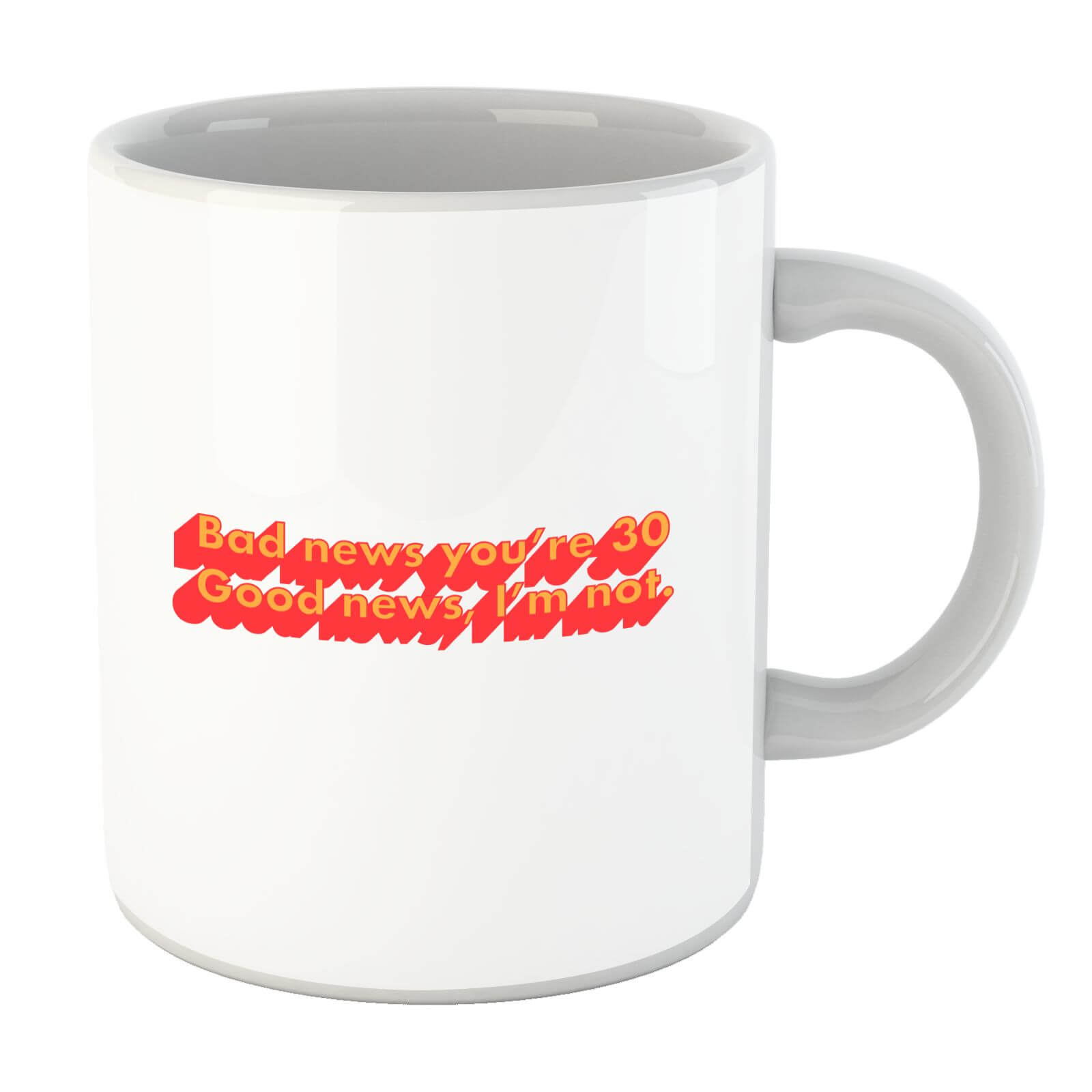 Bad News You're 30 Mug